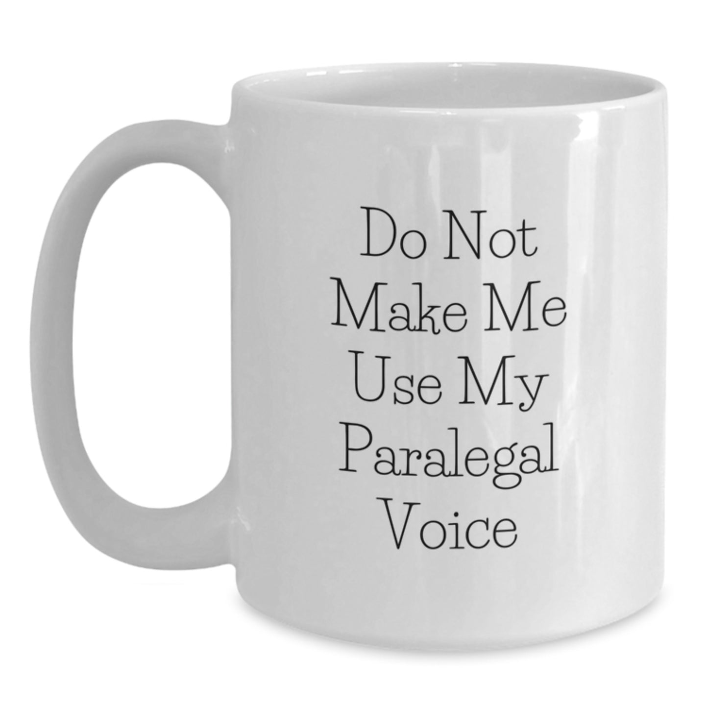 Funny Paralegal Gifts from Friends, Mother's Day Unique Gifts for Paralegal Women, White Coffee Mug - Don't Make Me Use My Voice - Main