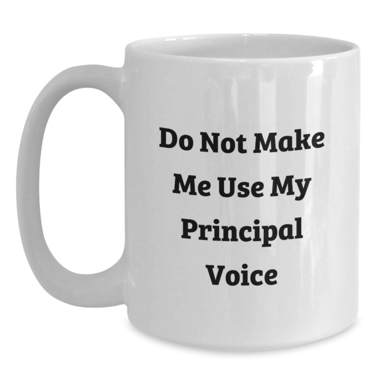 Funny Principal Graduation Gifts from Family and Friends - 'Do Not Make Me Use My Principal Voice' White Coffee Mug - Main