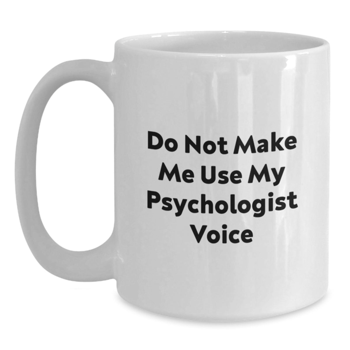 Funny Psychologist Gifts from Friends to Family, White Coffee Mug, 'Do Not Make Me Use My Psychologist Voice' Graduation Unique Gifts - Main