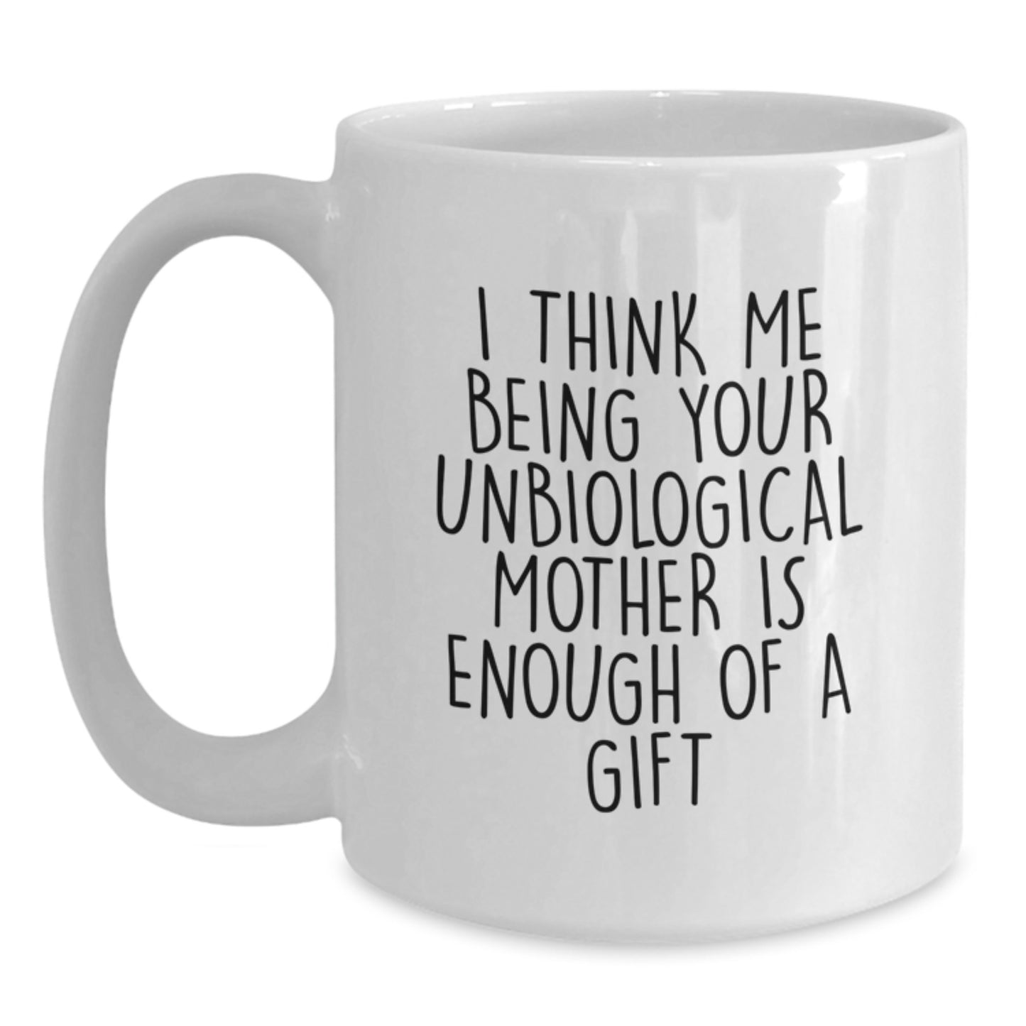 Gifts from Family and Friends for Unbiological Mother - Funny Quote White Coffee Mug - Main