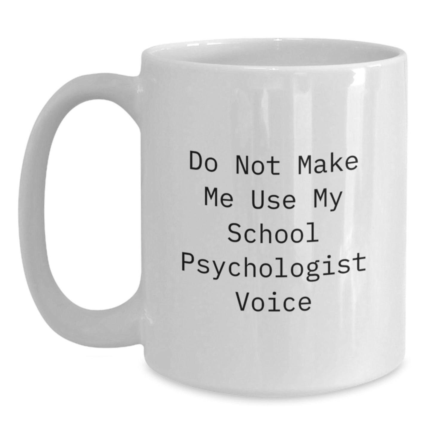 Funny Gifts from Friends for School Psychologist Christmas Unique Mugs - Do Not Make Me Use My School Psychologist Voice White Coffee Mug - Main