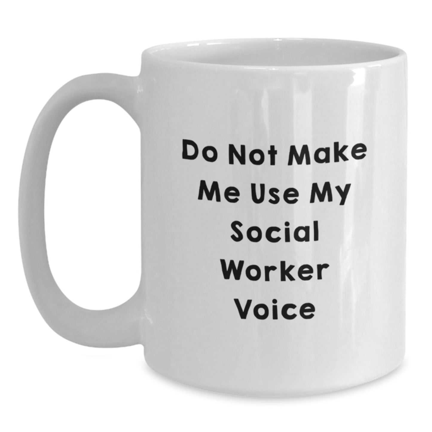 Funny Social Worker Gifts for Mom from Daughter - White 11oz Coffee Mug - Do Not Make Me Use My Social Worker Voice - Main