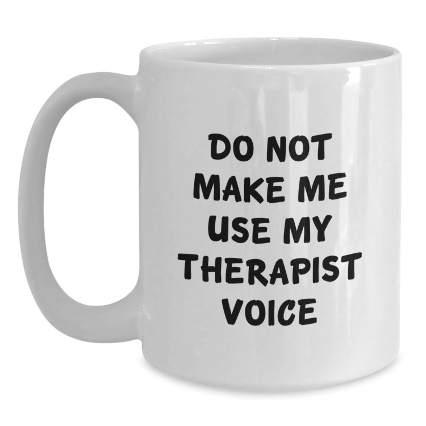 Funny Gifts from Friends for Therapist - White Coffee Mug with 'Do Not Make Me Use My Therapist Voice' Quote, Unique Christmas Memorable Presents for Men or Women - Main