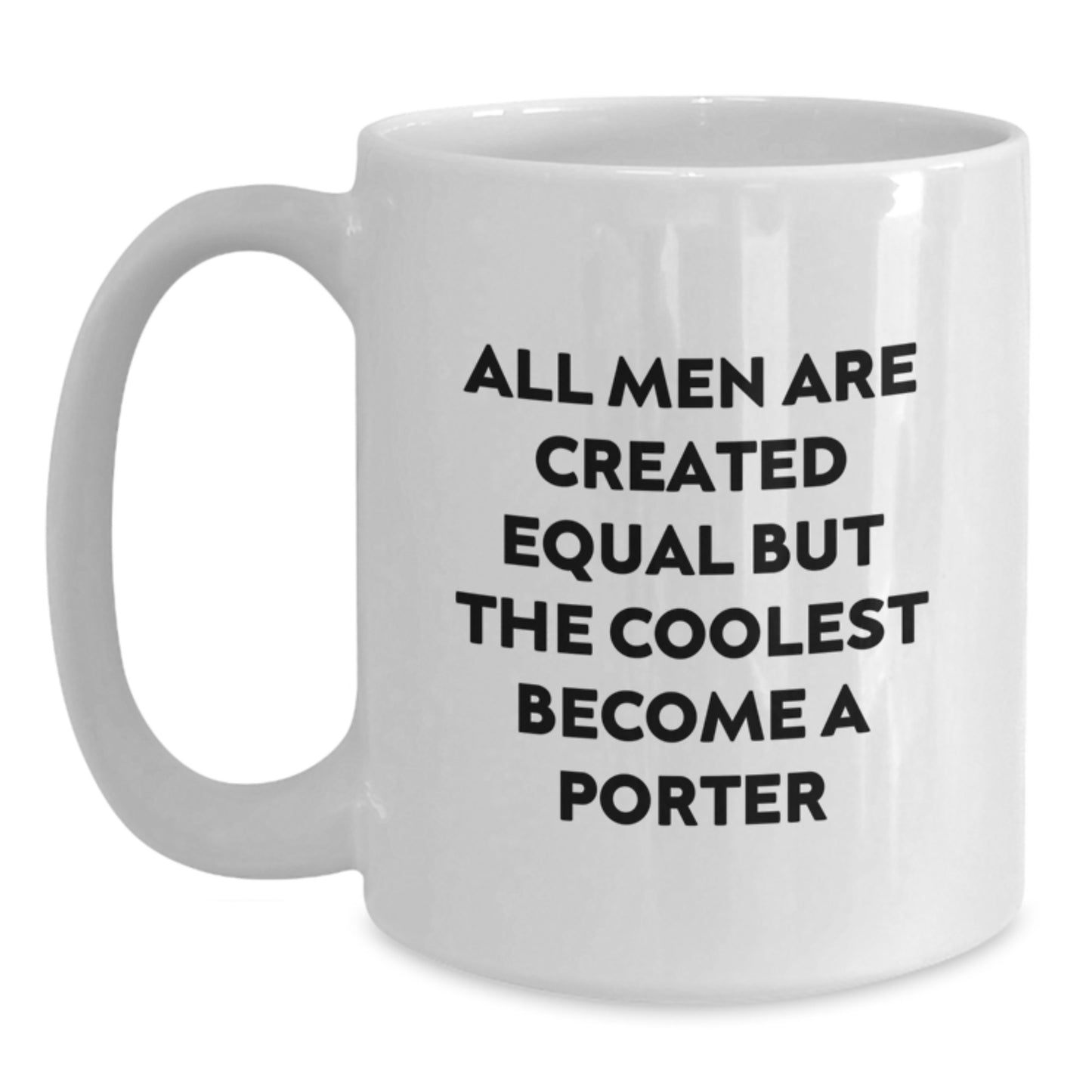 Funny Porter Gifts, White Coffee Mug for Birthday, 'All Men Are Created Equal But The Coolest Become A Porter' Quote, Gifts from Men to Porter - Main