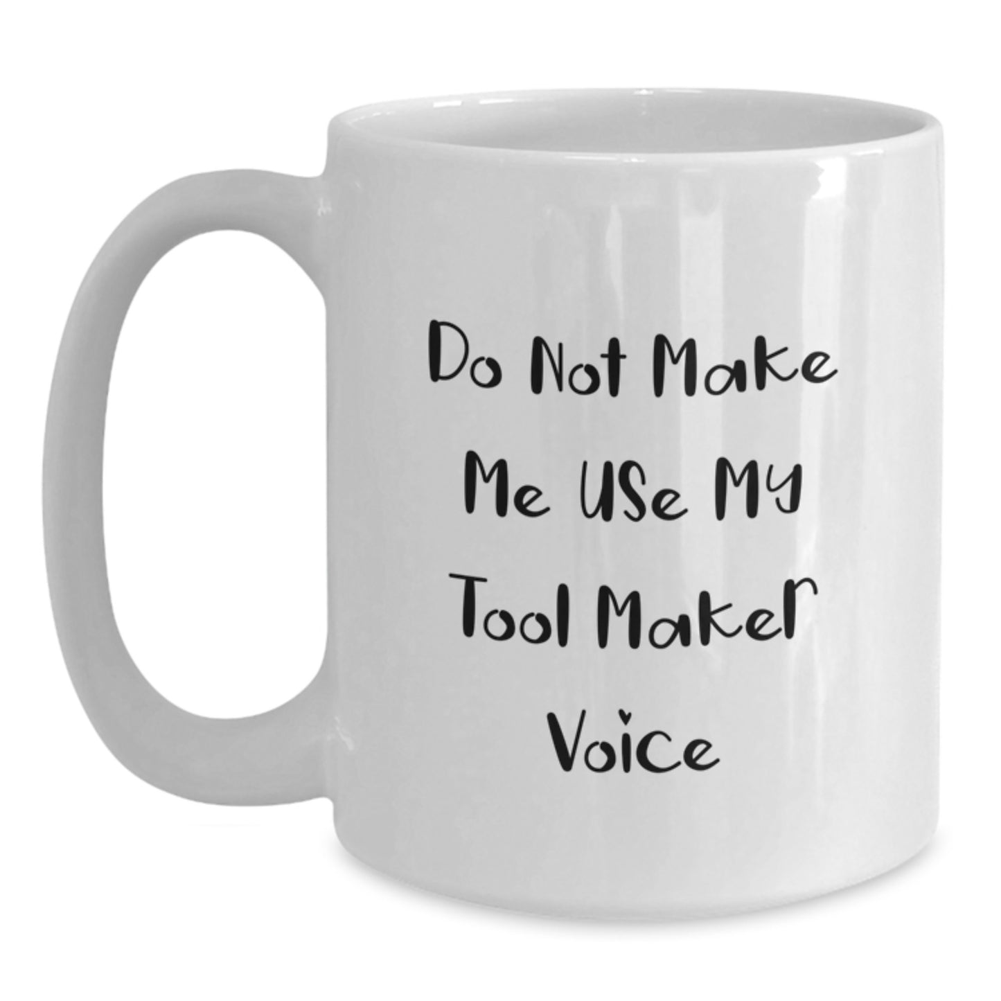 Funny Graduation Unique Gifts for Tool Maker Friends from Family - White Coffee Mug with 'Do Not Make Me Use My Tool Maker Voice' - Main