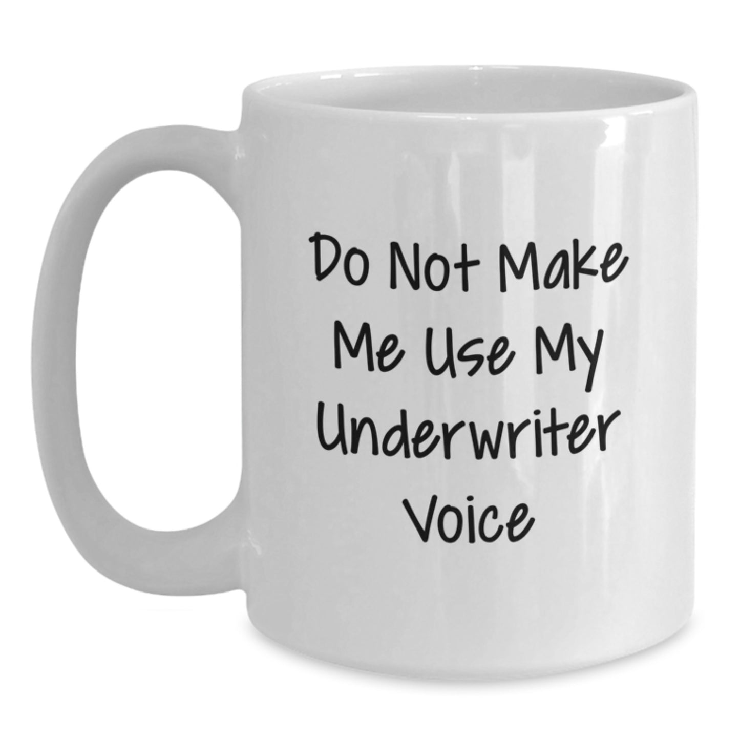 Funny Underwriter Gifts from Friends, White Coffee Mugs for Underwriter Birthday Unique Presents, Do Not Make Me Use My Underwriter Voice Quotes - Main