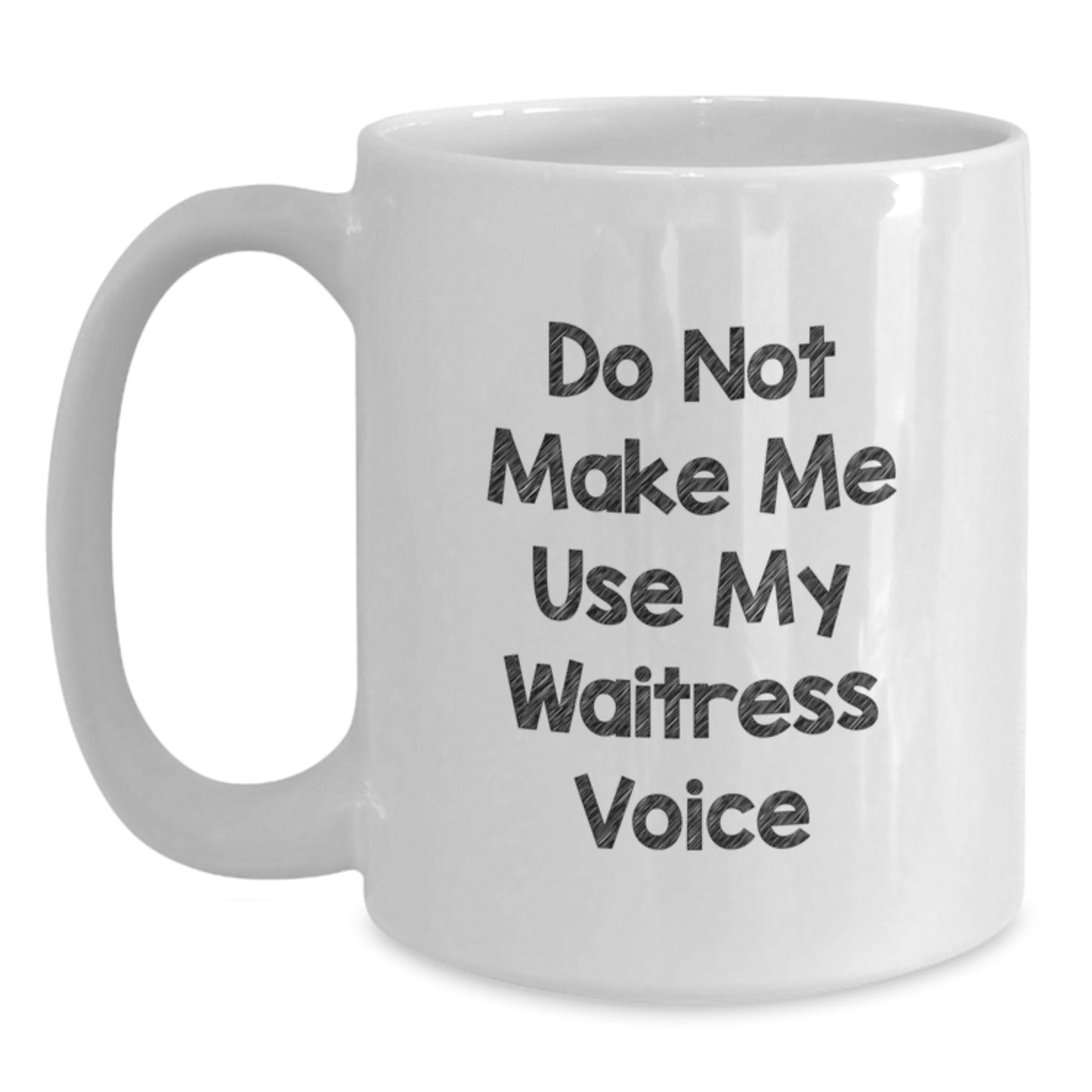 Funny Waitress Gifts from Friends for Graduation Unique Presents - White Coffee Mug with  'Do Not Make Me Use My Waitress Voice' - Main