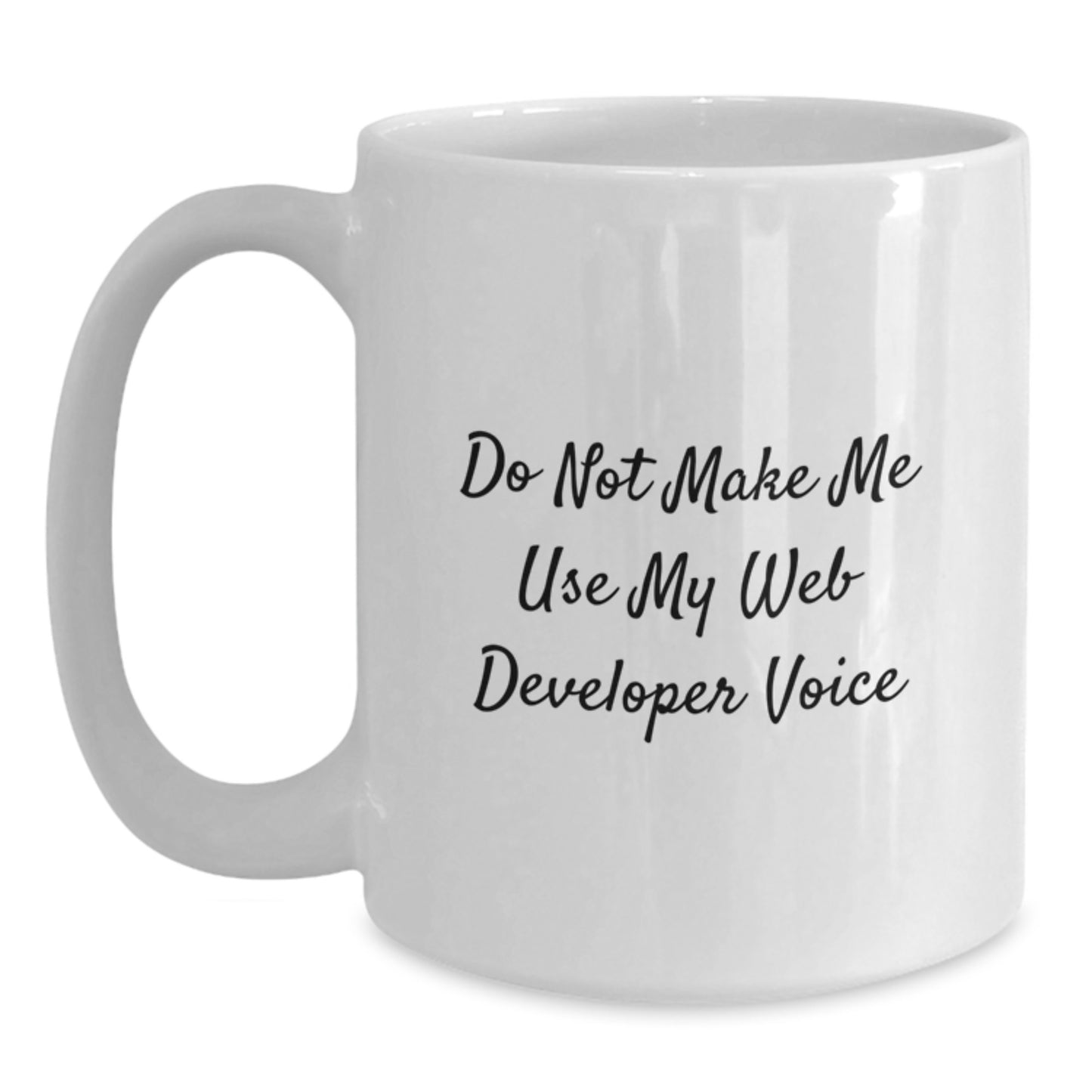 Funny Gifts from Web Developers to Friends, White 11oz/15oz Coffee Mugs for Graduation, Web Developer Gifts, Do Not Make Me Use My Web Developer Voice - Main