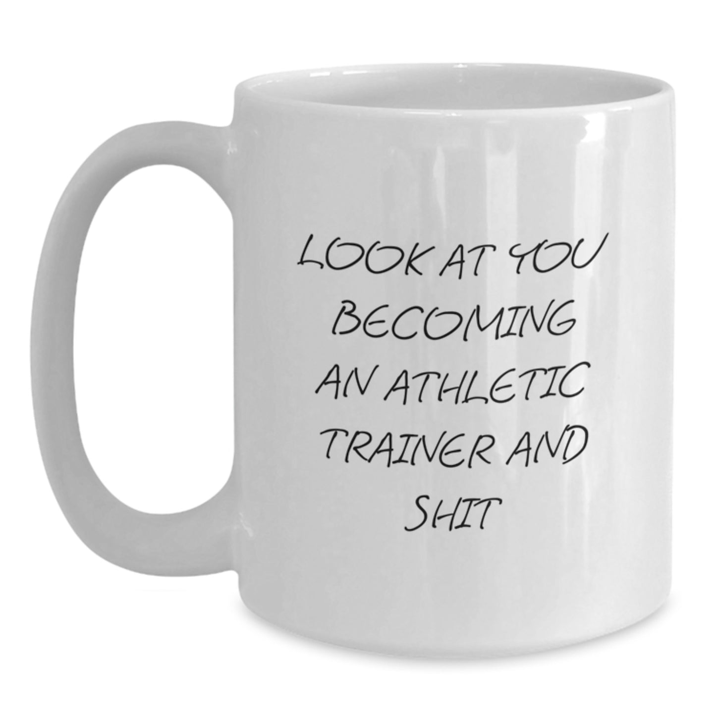 Funny Athletic Trainer Birthday Unique Gifts from Friends and Family for Men and Women, White Coffee Mug, 'Look At You Becoming An Athletic Trainer And Shit' - Main