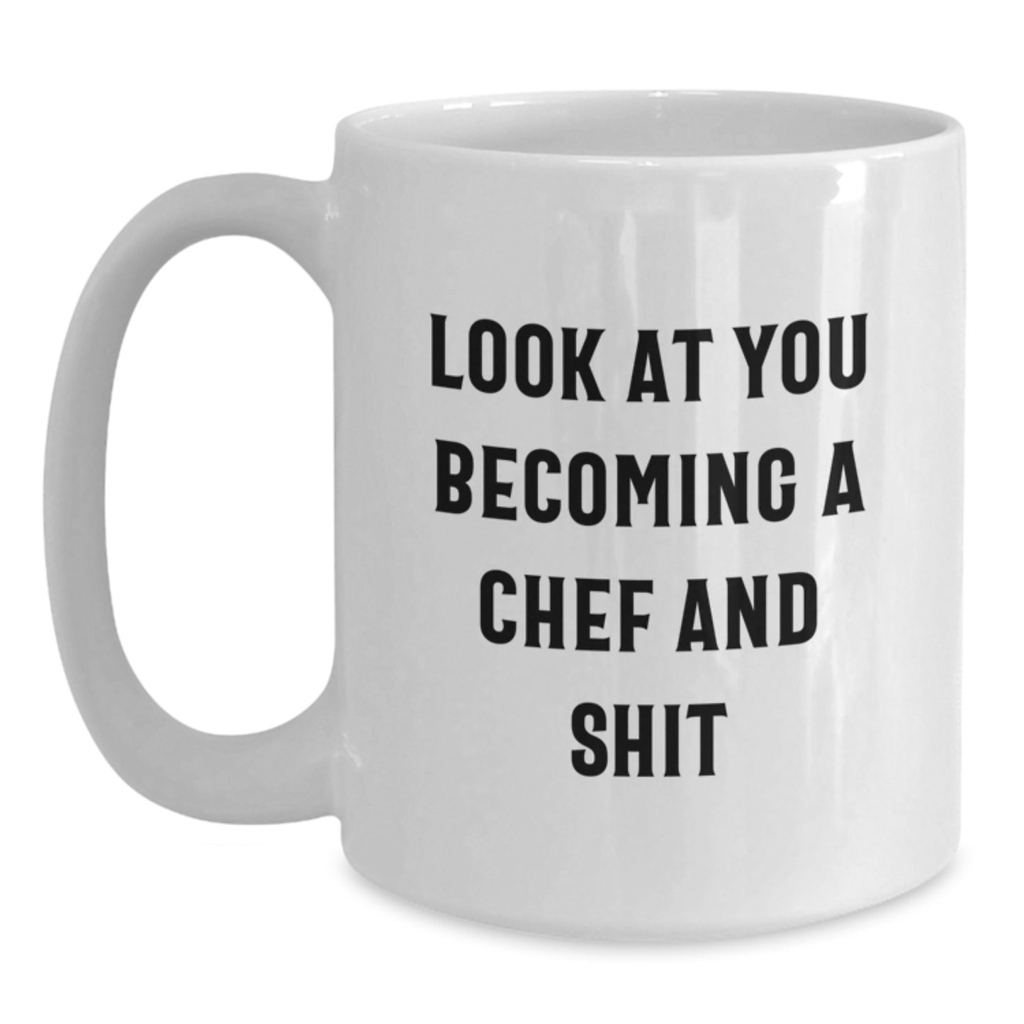 Gifts from Friends for the Amazing Chef in Your Life - Look At You Becoming A Chef And Shit, Funny White Coffee Mug for Women or Men, Unique Mother's Day Unique Gifts for Chef - Main