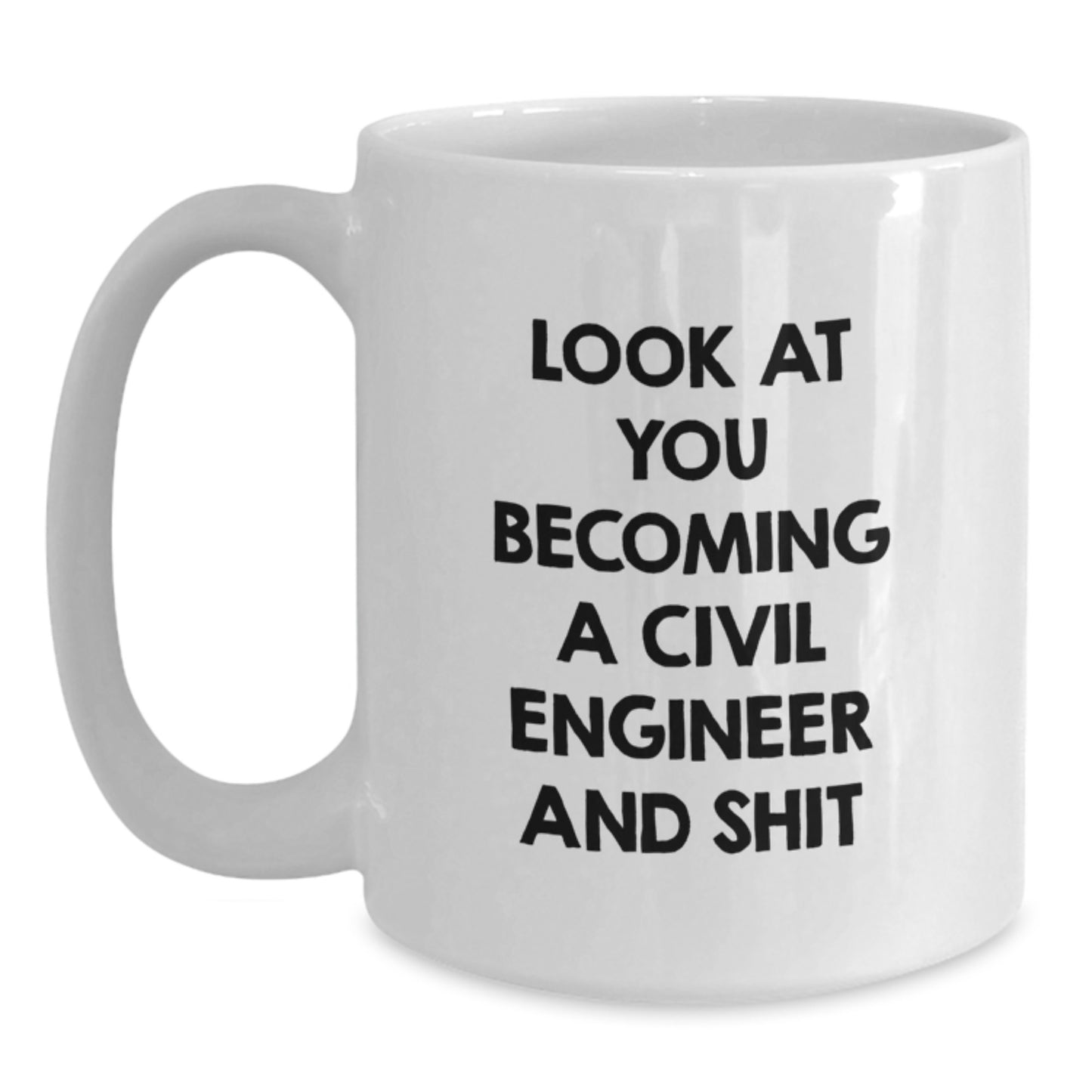 Funny Civil Engineer Gifts, White Coffee Mug for Graduation, 'Look At You Becoming A Civil Engineer And Shit' Quote, Gifts from Friends, Family, or Coworkers for Civil Engineers - Main