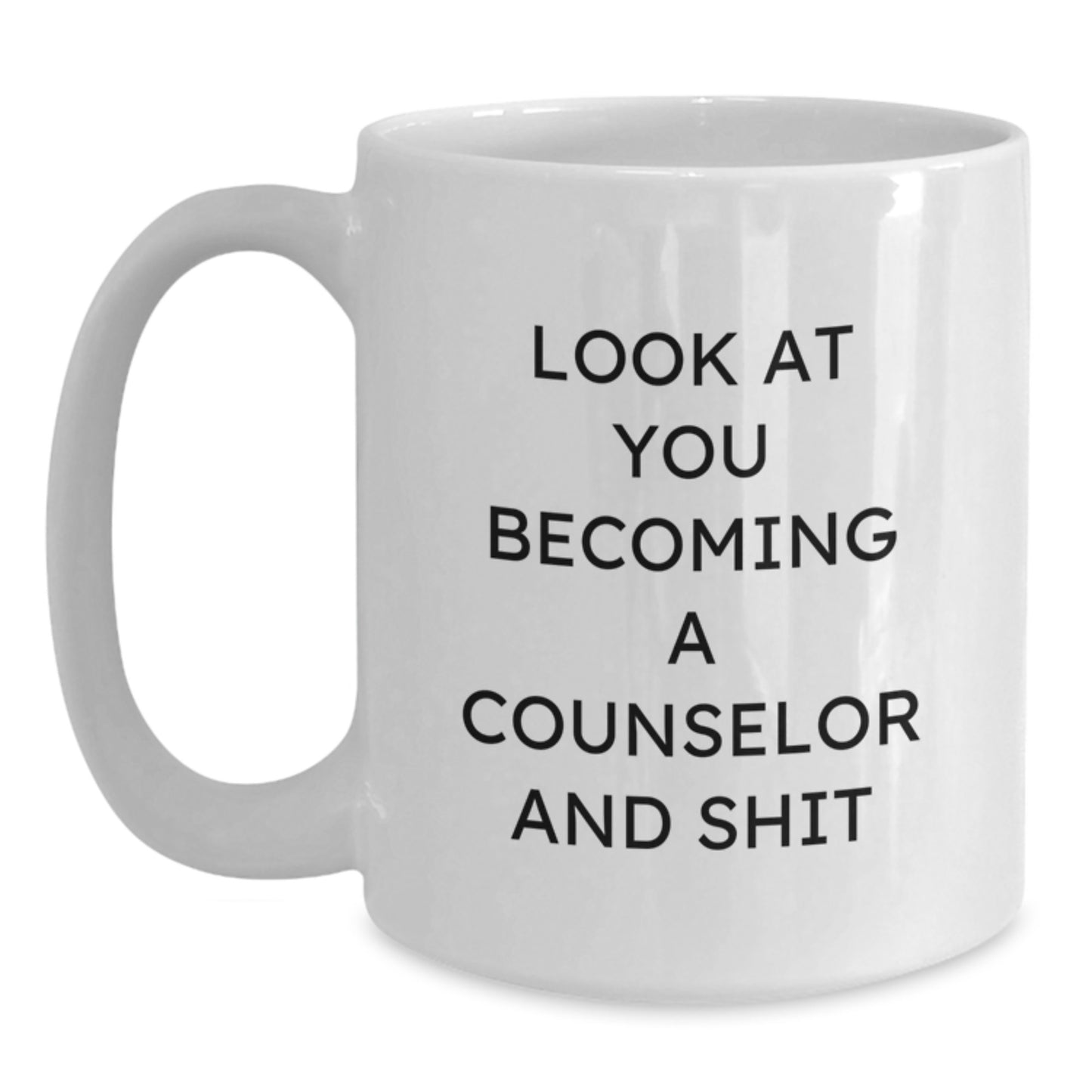 Funny Counselor Gifts from Men for Counselor - Look At You Becoming A Counselor And Shit - White Coffee Mug for Valentine's Unique - Main