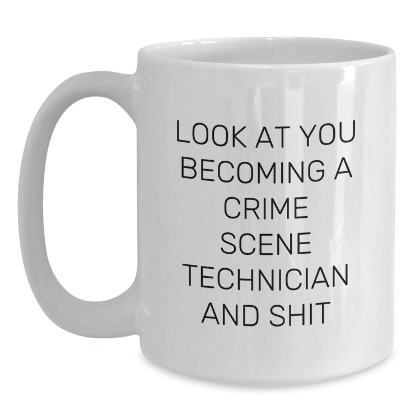 Funny Crime Scene Technician Gifts for Mom, Look At You Becoming A Crime Scene Technician And Shit, White Coffee Mug - Main