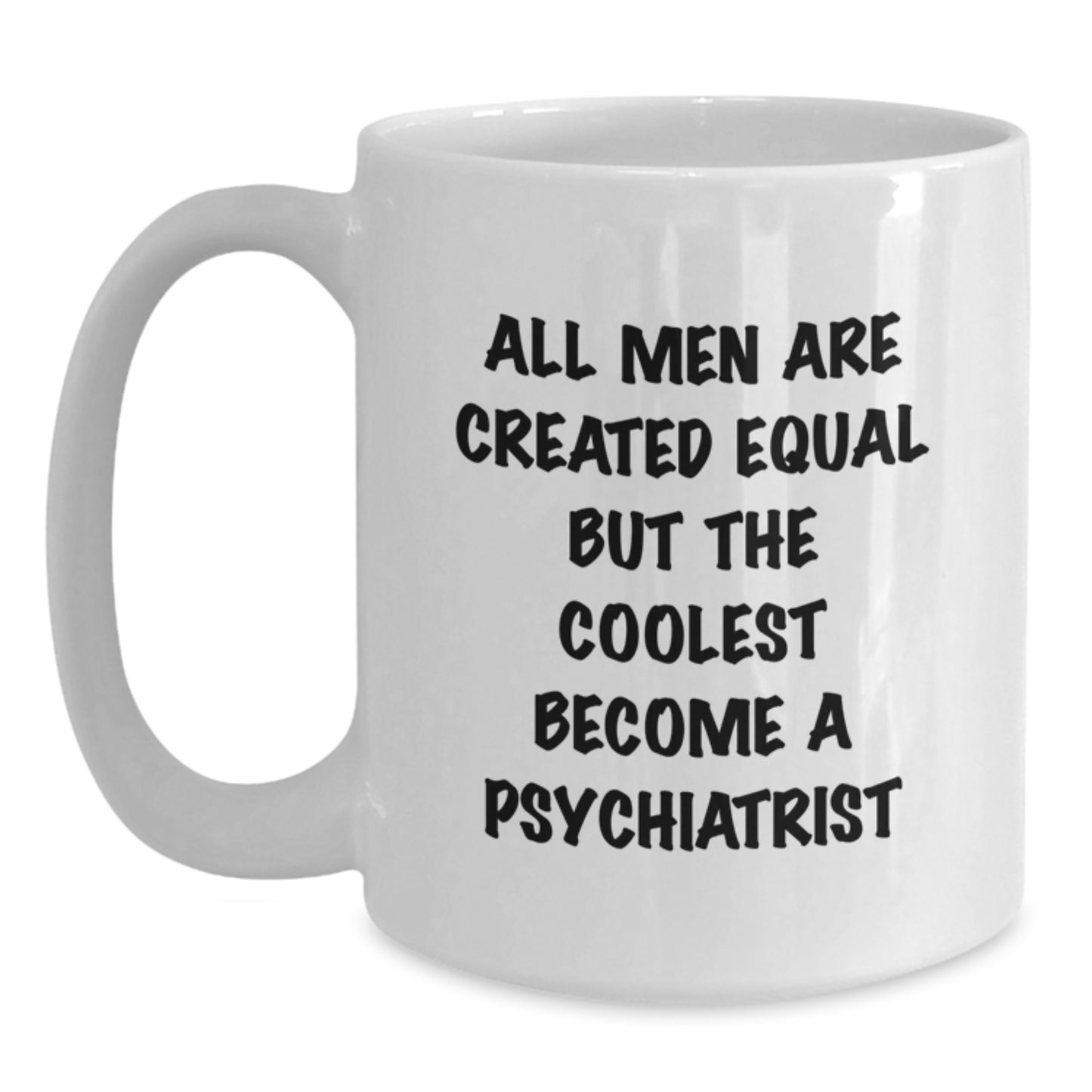 Funny Psychiatrist Gifts, Birthday Unique Gifts from Family to Friends, White Coffee Mug with 'All Men Are Created Equal But The Coolest Become A Psychiatrist' Quote - Main
