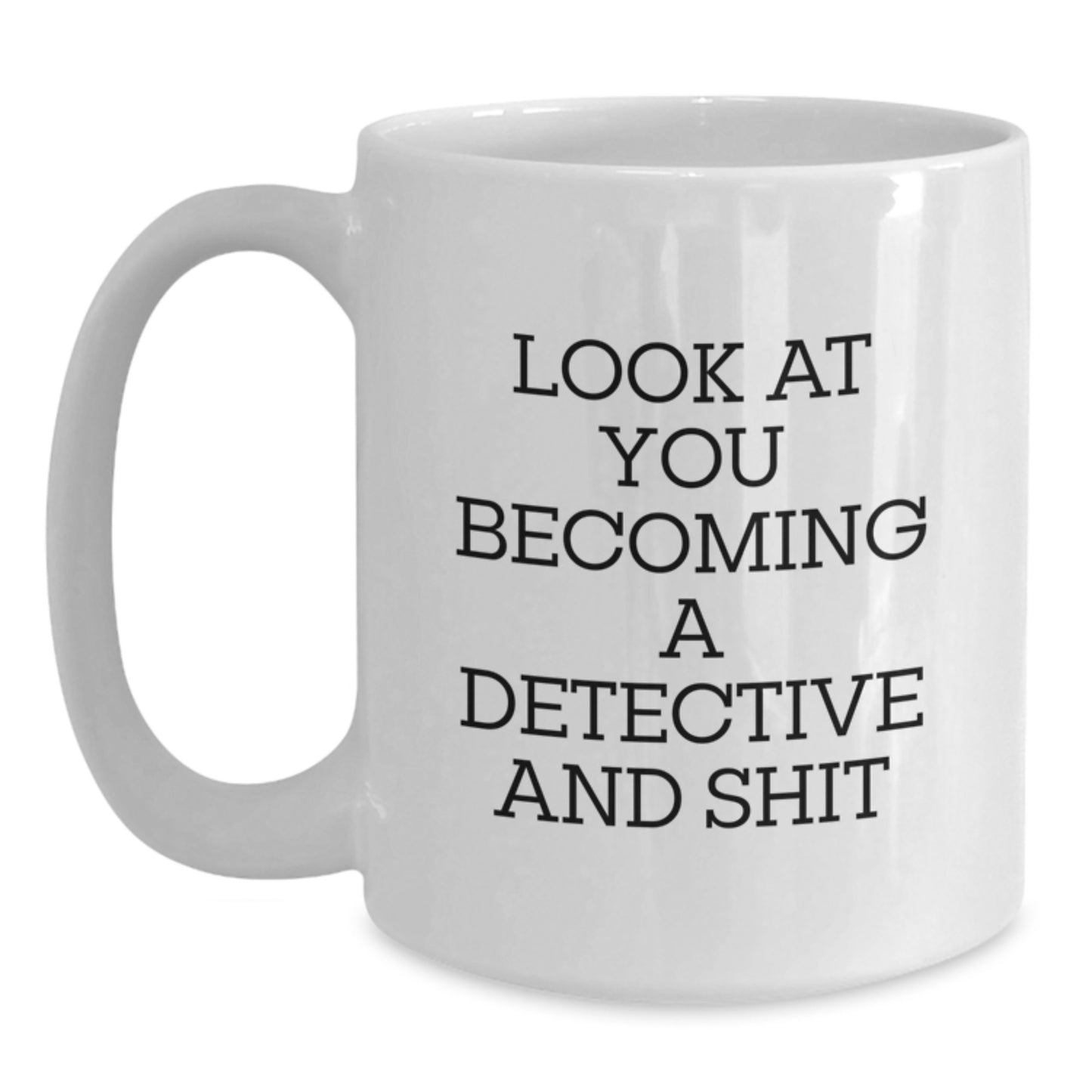 Funny Detective Gifts for Men from Friends, Unique White Coffee Mug for Detective Graduation, 'Look At You Becoming A Detective And Shit' - Main