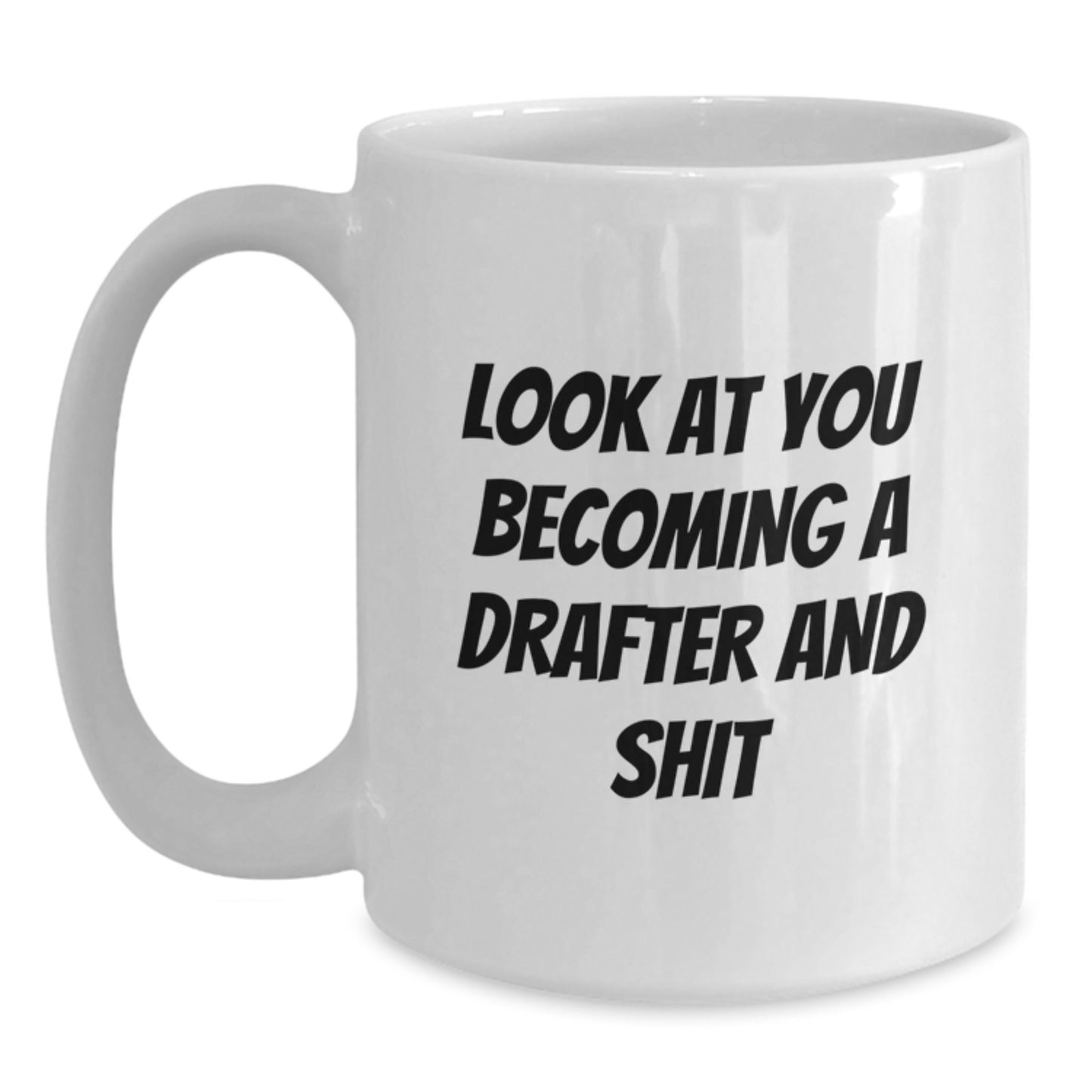 Funny Drafter Gifts for Men, White Coffee Mug, 'Look At You Becoming A Drafter And Shit', Unique Graduation Unique Gifts from Friends - Main