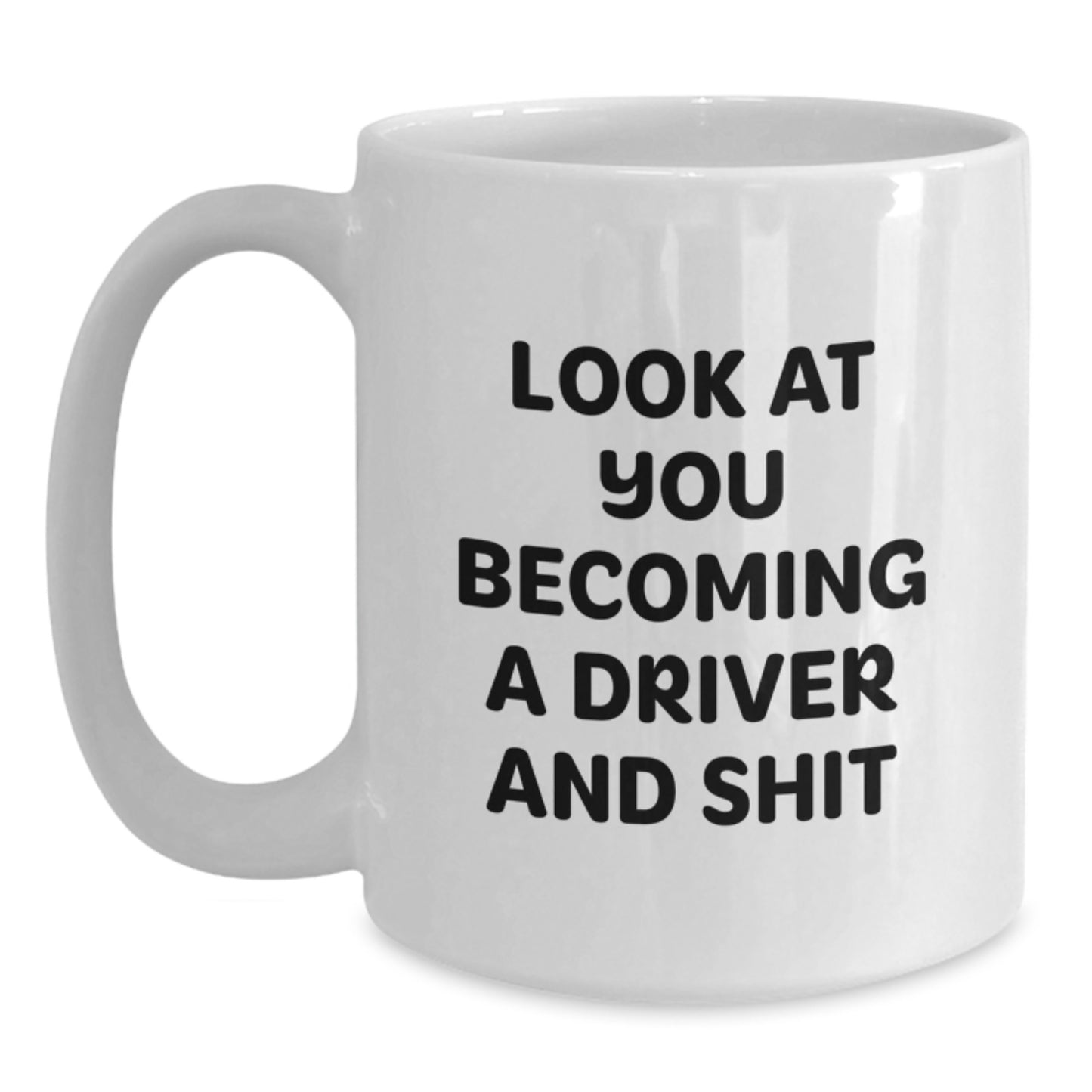 Funny Driver Gift for Graduate Men, White Coffee Mug - 'Look At You Becoming A Driver And Shit' from Dad - Main