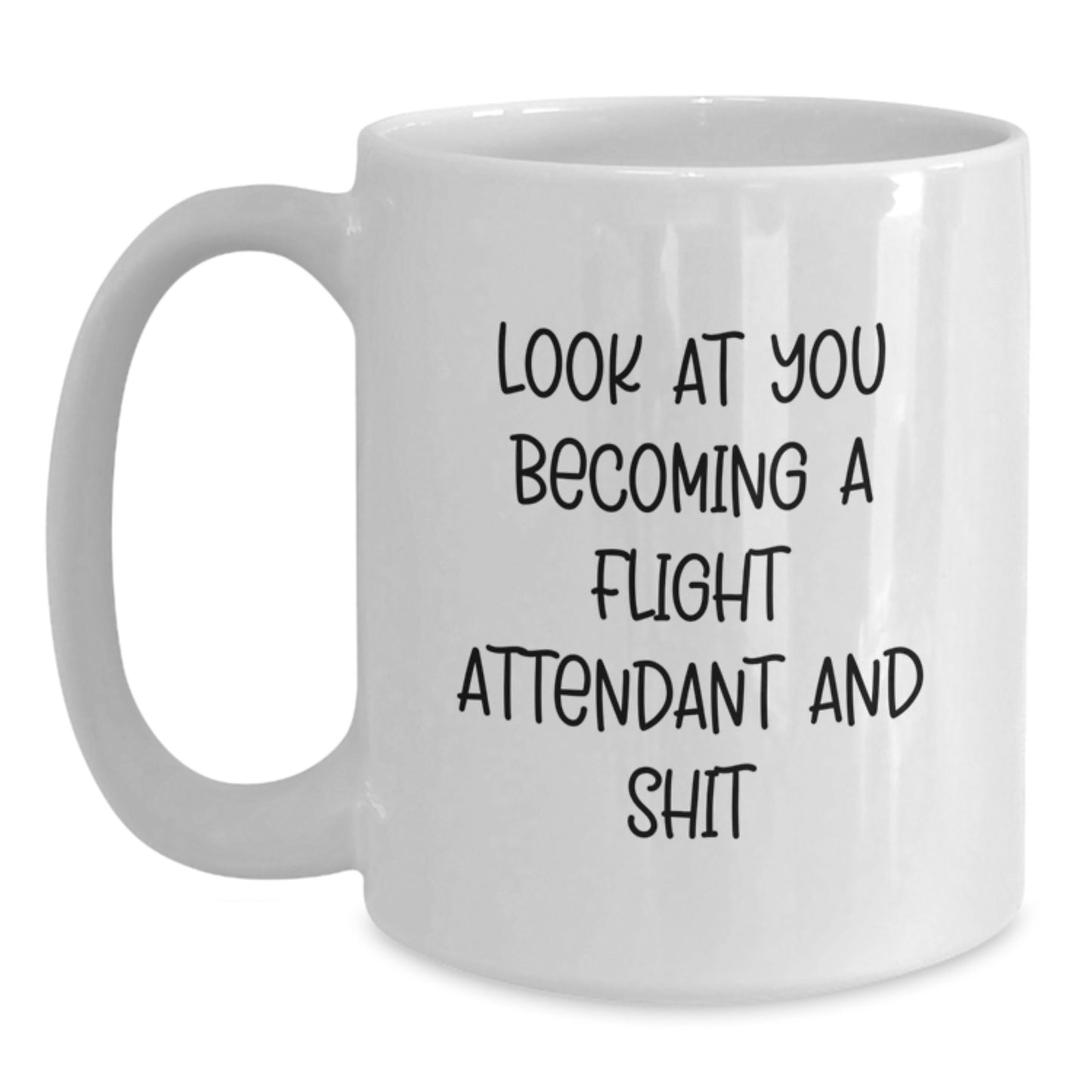 Funny Flight Attendant Gifts from Friends for Flight Attendant Graduation Unique Gifts, White Coffee Mug with 'Look At You Becoming A Flight Attendant And Shit' - Main