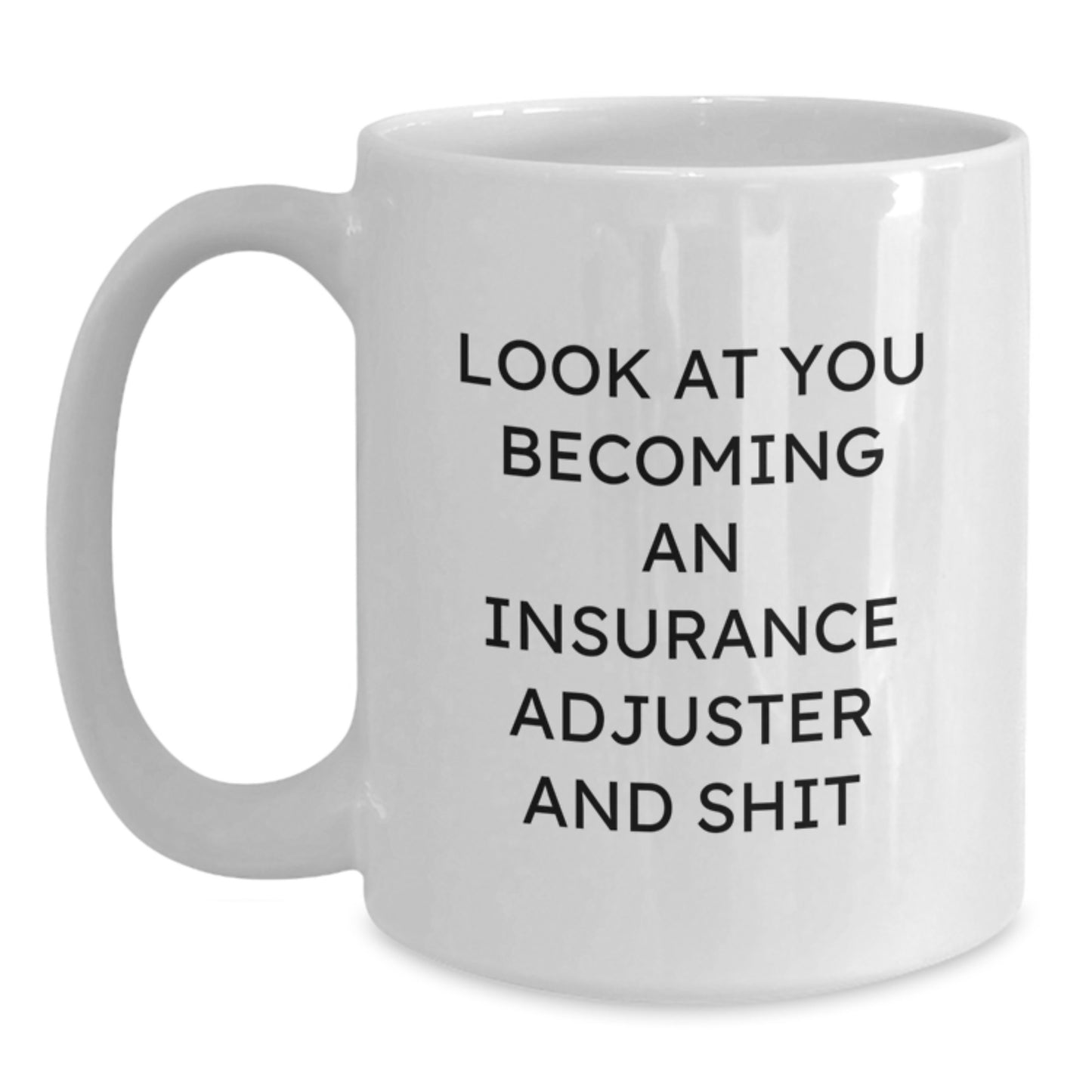Funny Insurance Adjuster Gifts for Valentine's, Gifts from Friends to Insurance Adjuster Men, White Coffee Mug, Inspirational Quote 'Look At You Becoming An Insurance Adjuster And Shit' - Main