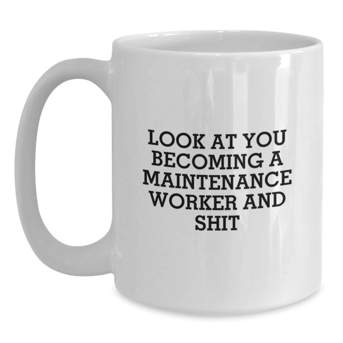 Funny Maintenance Worker Gifts for Men, White Coffee Mug - 'Look At You Becoming A Maintenance Worker And Shit', Graduation Unique Gifts from Family - Main
