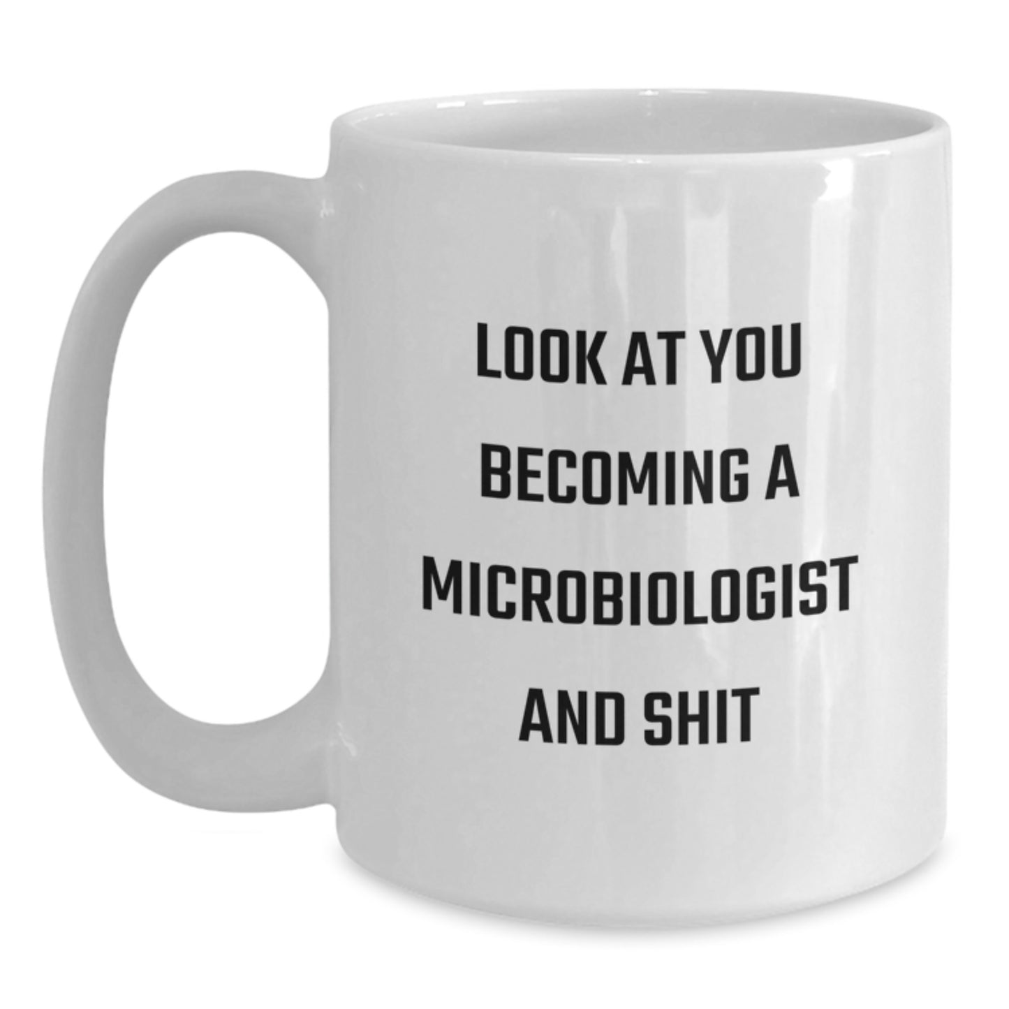 Funny Microbiologist Inspired White Coffee Mug Gifts from Friends to Mom on Mother's Day, Look At You Becoming A Microbiologist And Shit! - Main