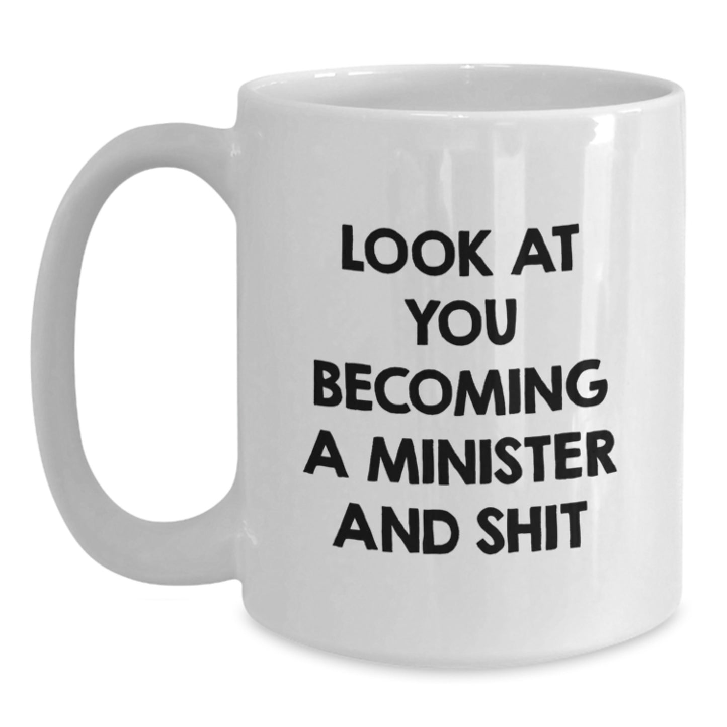 Funny Minister Gifts, White Coffee Mug with 'Look At You Becoming A Minister And Shit' Quote, Gifts from Friends to Minister, Unique Christmas Memorable Presents for Minister - Main