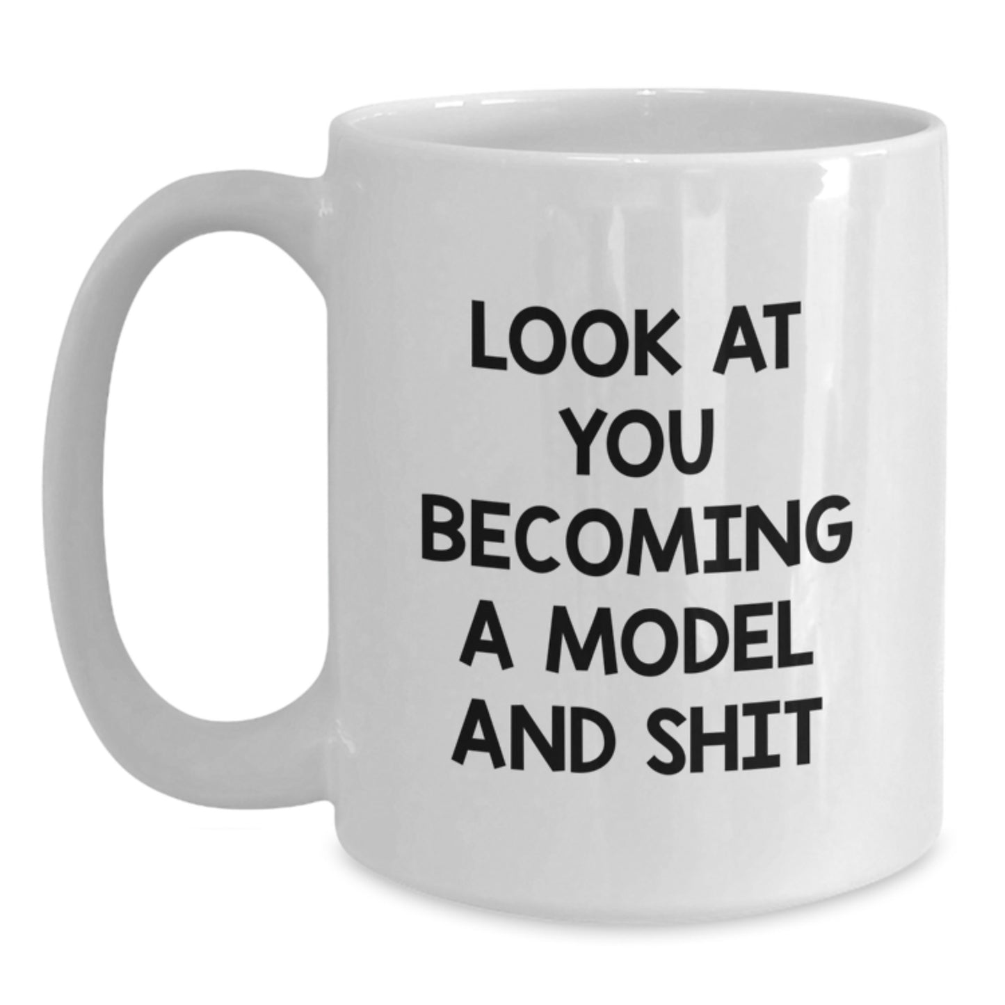 Funny Model White Coffee Mug Gifts for Model Friends, Gifts from Men, Women, Friends, Coworkers, Family - White Coffee Mug Model Quote Look At You Becoming A Model And Shit - Main