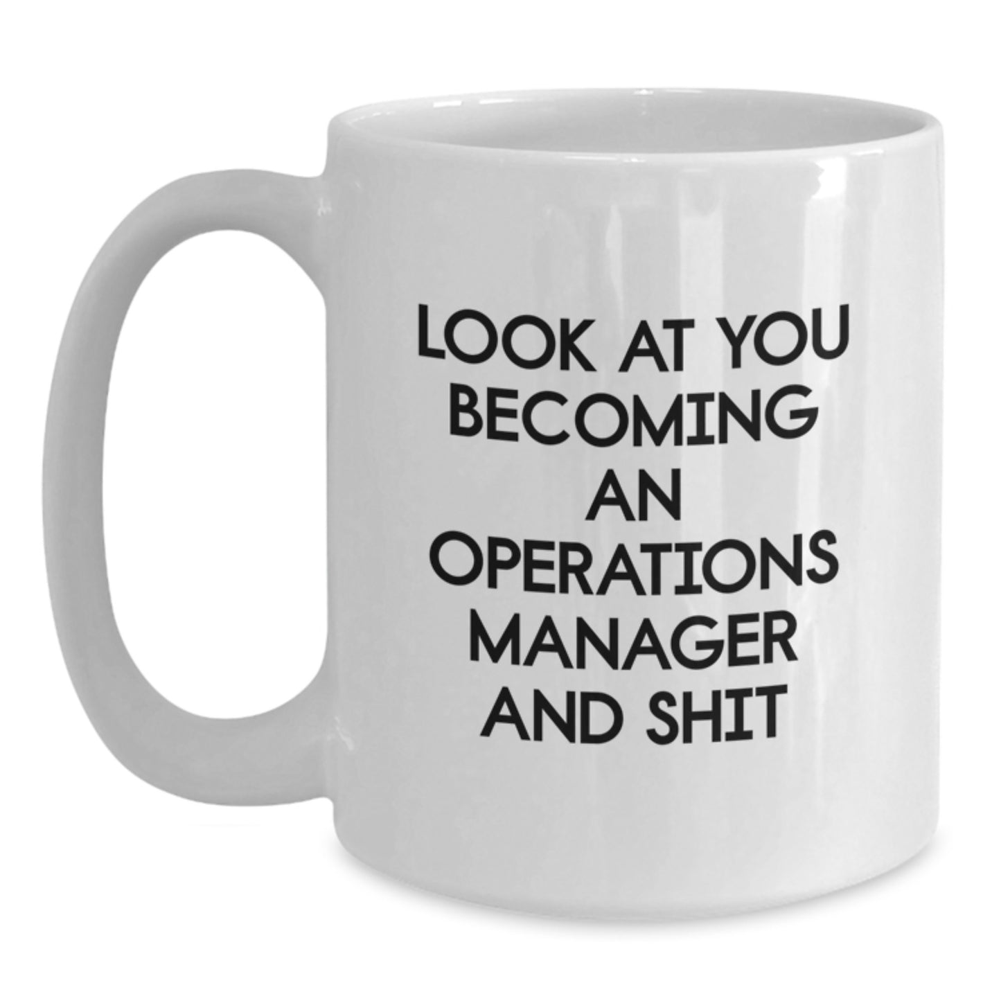 Funny Operations Manager Graduation Gifts for Him - 'Look At You Becoming An Operations Manager And Shit' White Coffee Mug for Men, Women, Coworkers, Friends, Family - Main