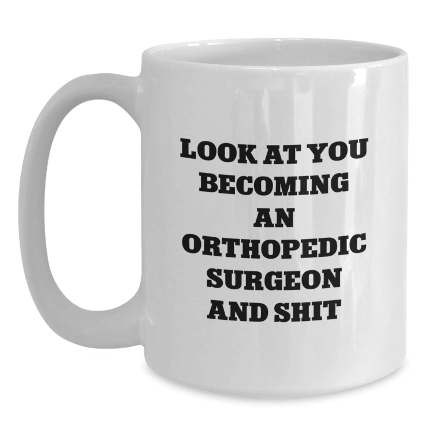 Funny Orthopedic Surgeon Gifts from Friends, Unique White Coffee Mug for Orthopedic Surgeon Graduation with Shit Quote - Main