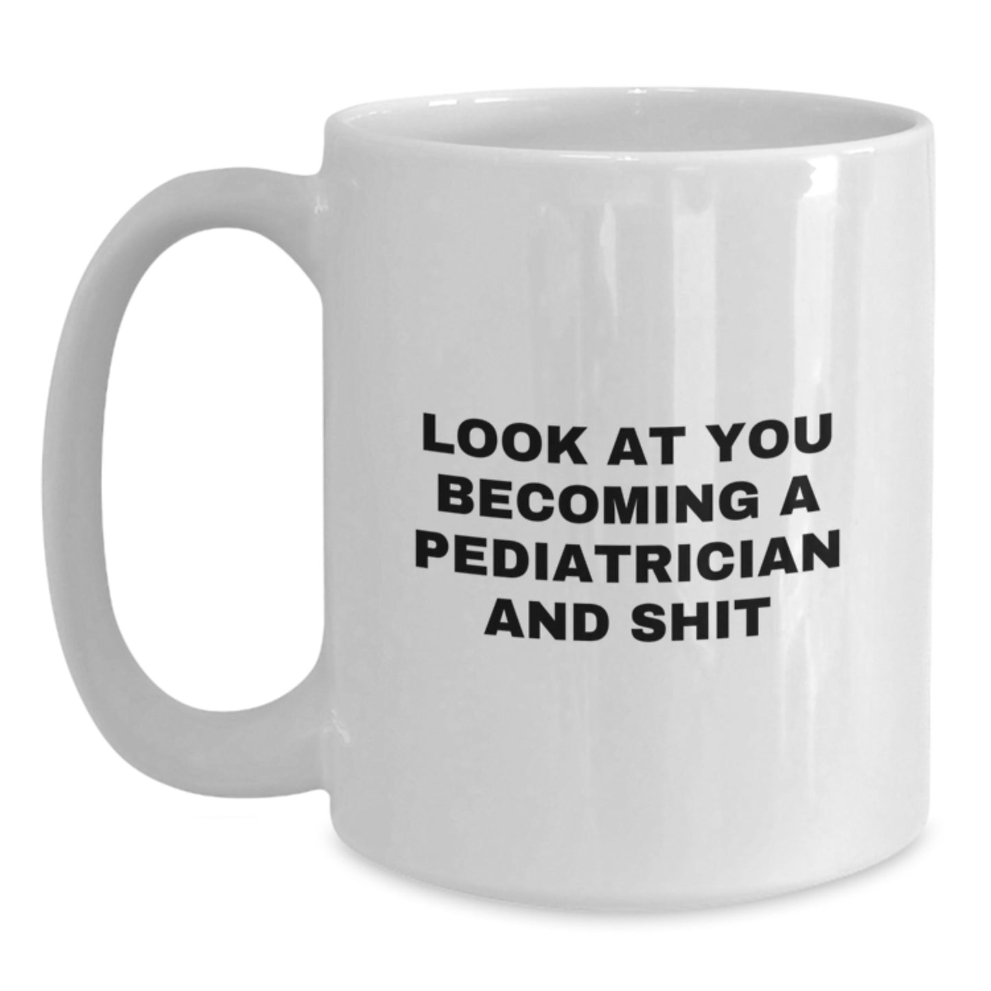 Funny Look At You Becoming A Pediatrician And Shit - Graduation Unique Gifts for Pediatrician from Friends - Main
