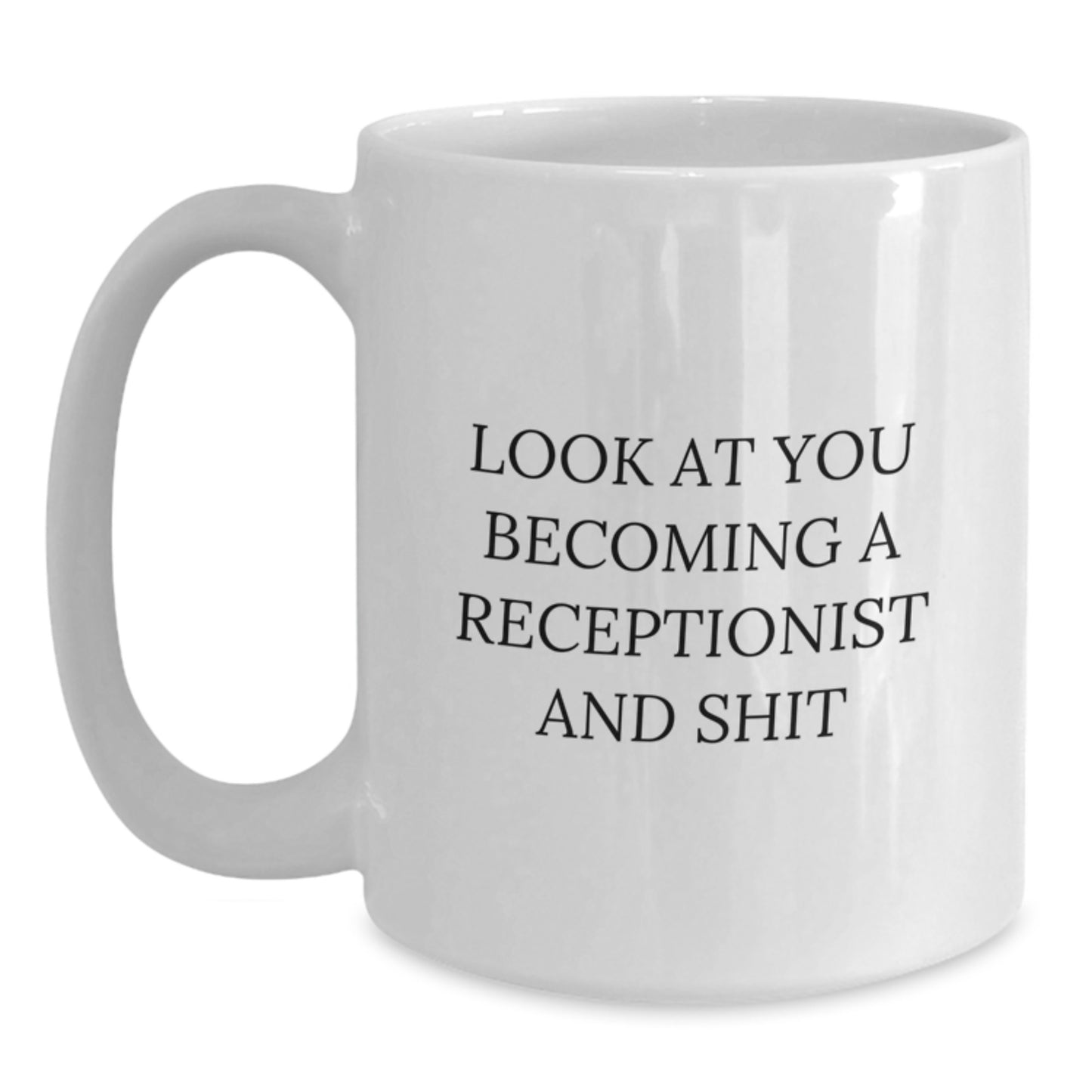 Funny Receptionist Gifts for Mom, 'Look At You Becoming A Receptionist And Shit' White Coffee Mug, Gifts from Family for Her - Main