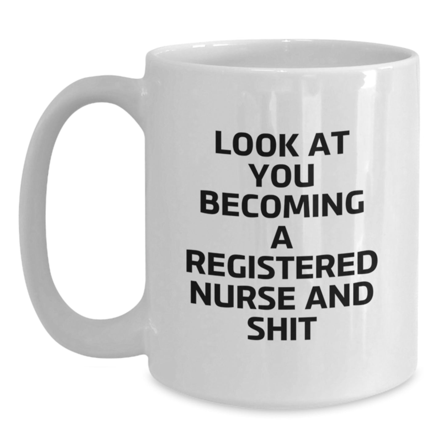 Funny Registered Nurse Gift for Christmas Unique Presents from Coworkers to Men - Look At You Becoming A Registered Nurse And Shit White Coffee Mug - Main