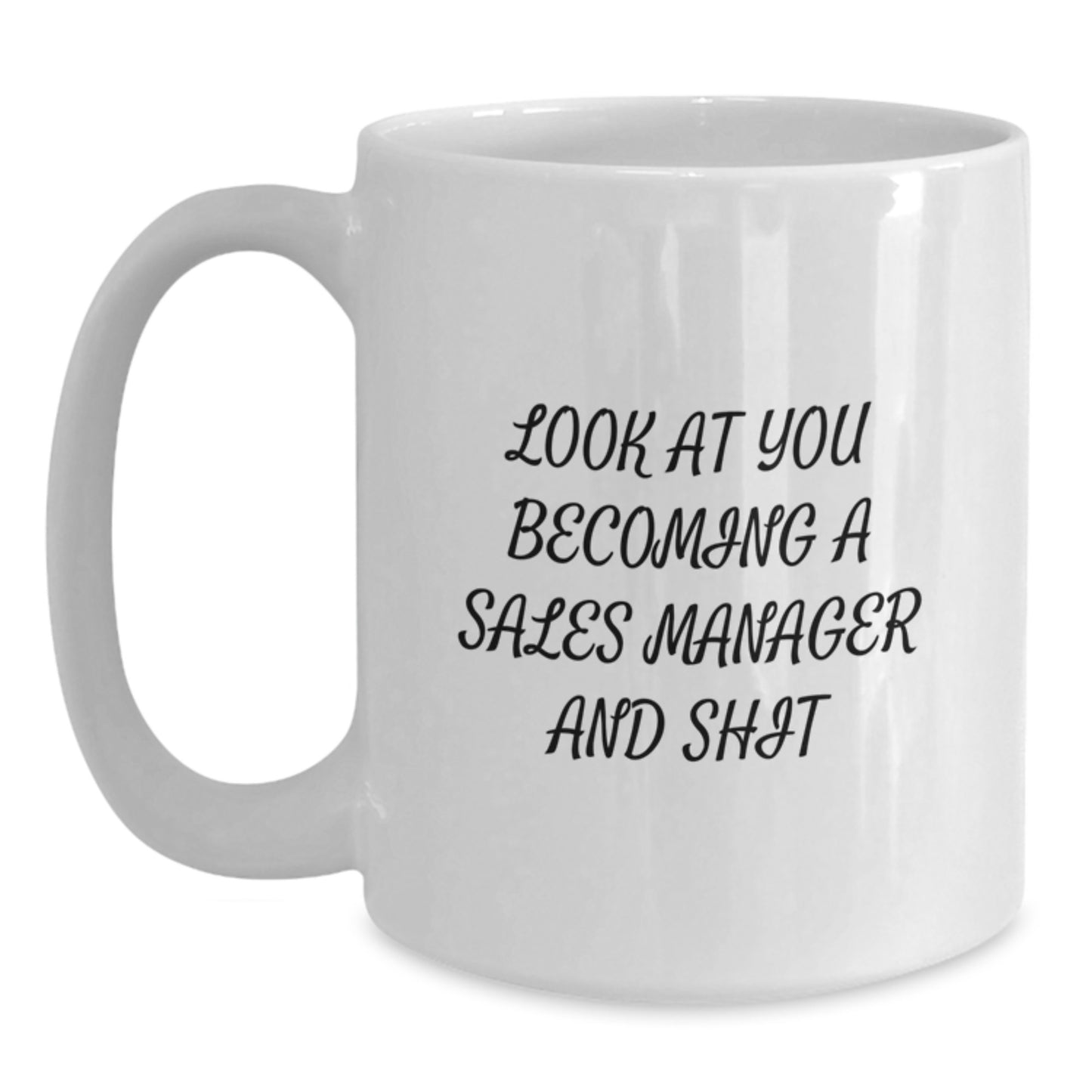 Funny Sales Manager Gifts for Men, Women, Friends - White Coffee Mug - Look At You Becoming A Sales Manager And Shit - Unique Graduation Gift for Sales Manager - Main