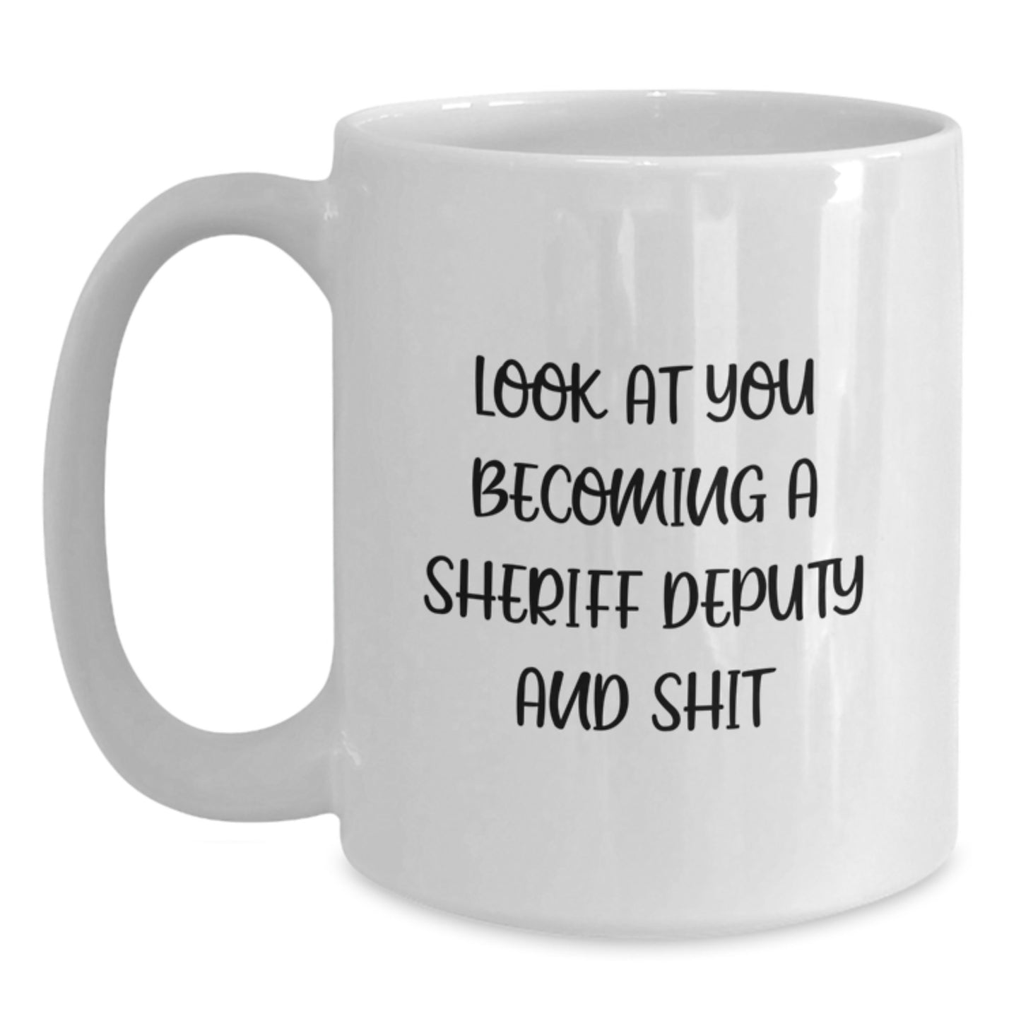 Funny Sheriff Deputy Gifts for Men, White Coffee Mug for Sheriff Deputy Graduation Unique Presents from Friends, 'Look At You Becoming A Sheriff Deputy And Shit' - Main