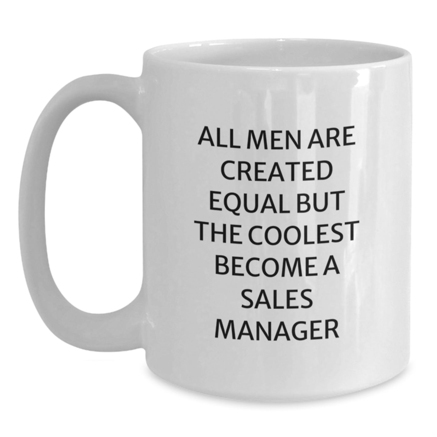 Funny Sales Manager White Coffee Mugs Gifts from Men to Sales Managers for Mother's Day - All Men Are Created Equal But The Coolest Become A 'Sales Manager' - Main