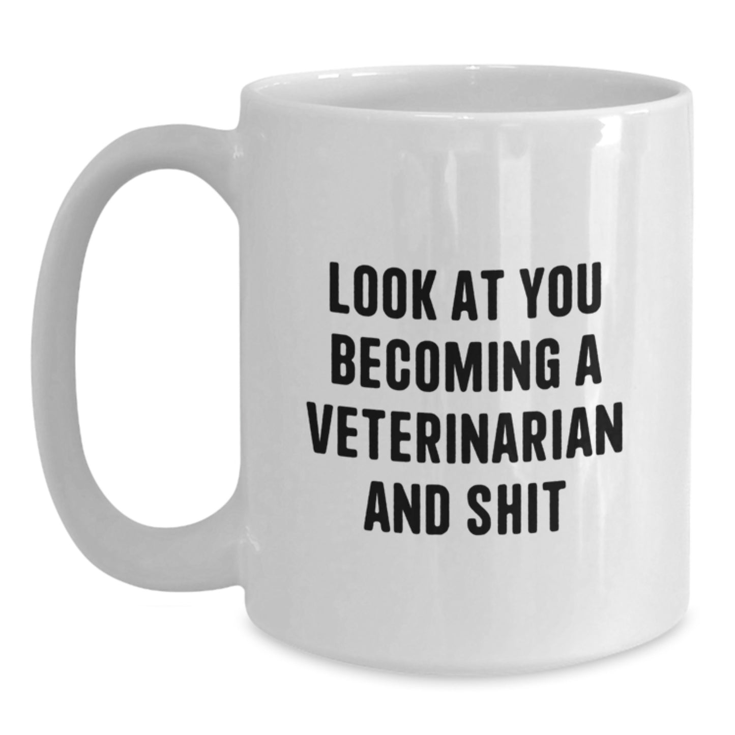 Funny Veterinarian Gifts, Look At You Becoming A Veterinarian And Shit White Coffee Mug, Perfect for Friends and Family - Main