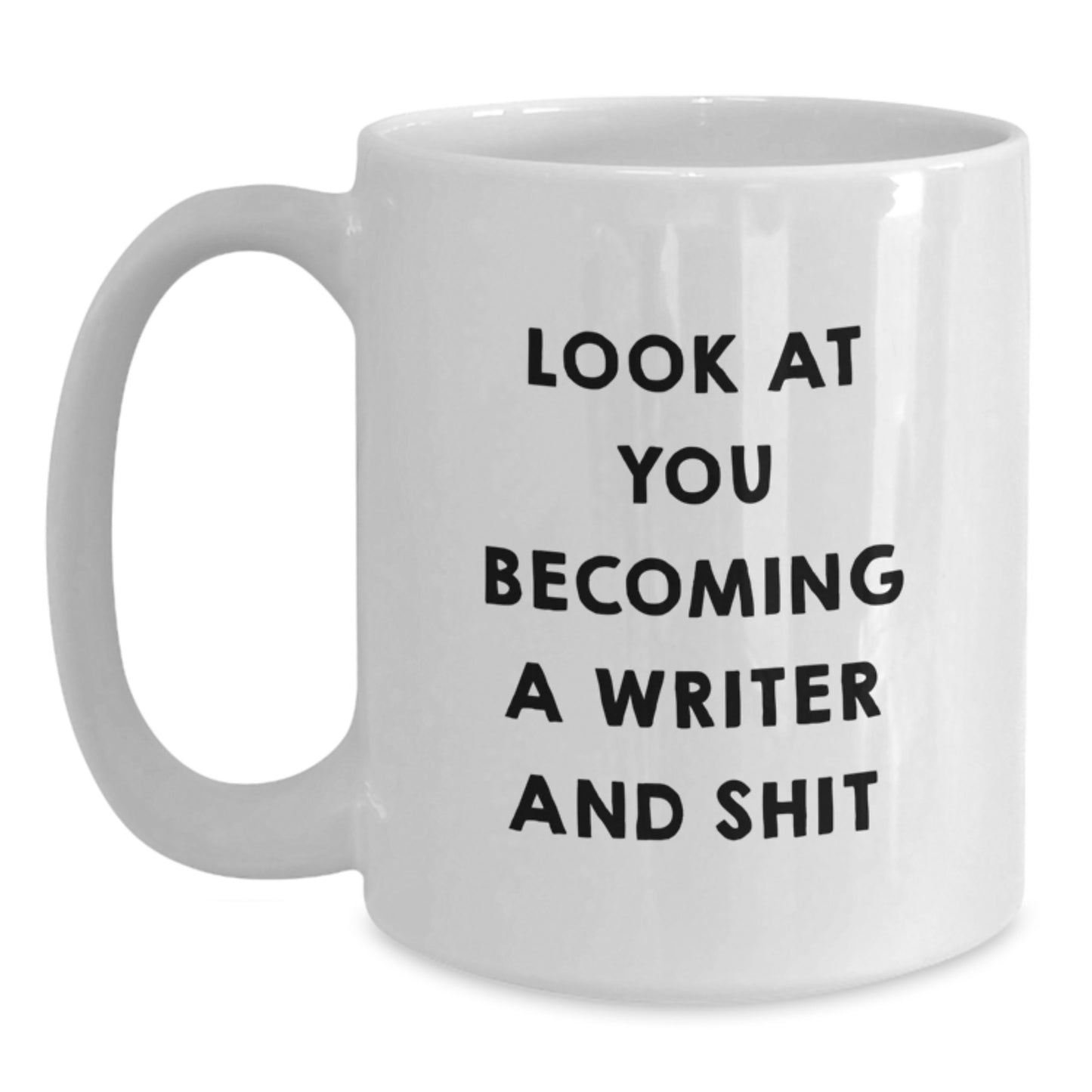 Funny Writer Gifts from Friends and Family - White Coffee Mug - 'Look At You Becoming A Writer And Shit' Graduation Unique Gifts - Main