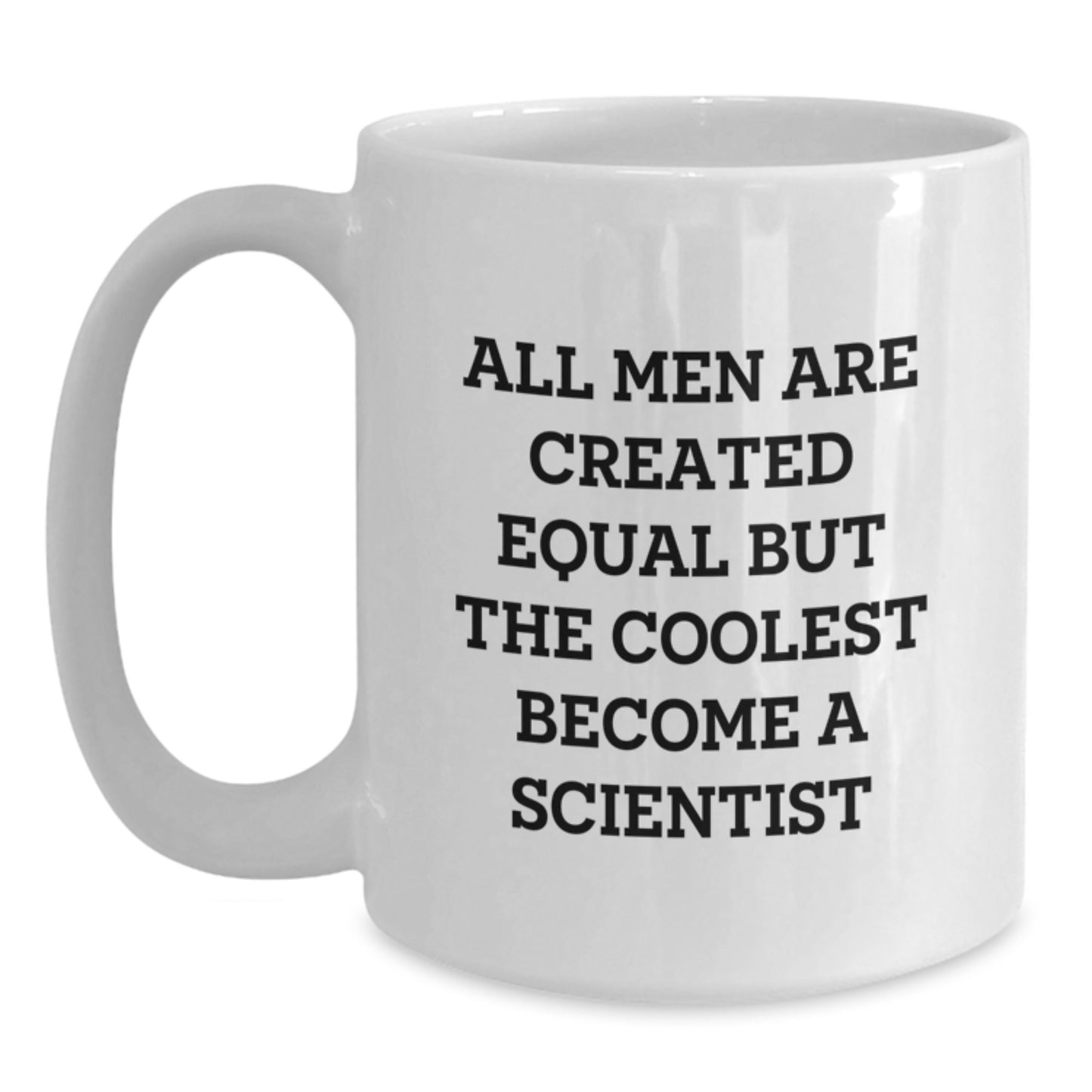 Funny Scientist Gifts from Men for Christmas Unique - White Coffee Mug with 'All Men Are Created Equal But The Coolest Become A Scientist' Quote - Main
