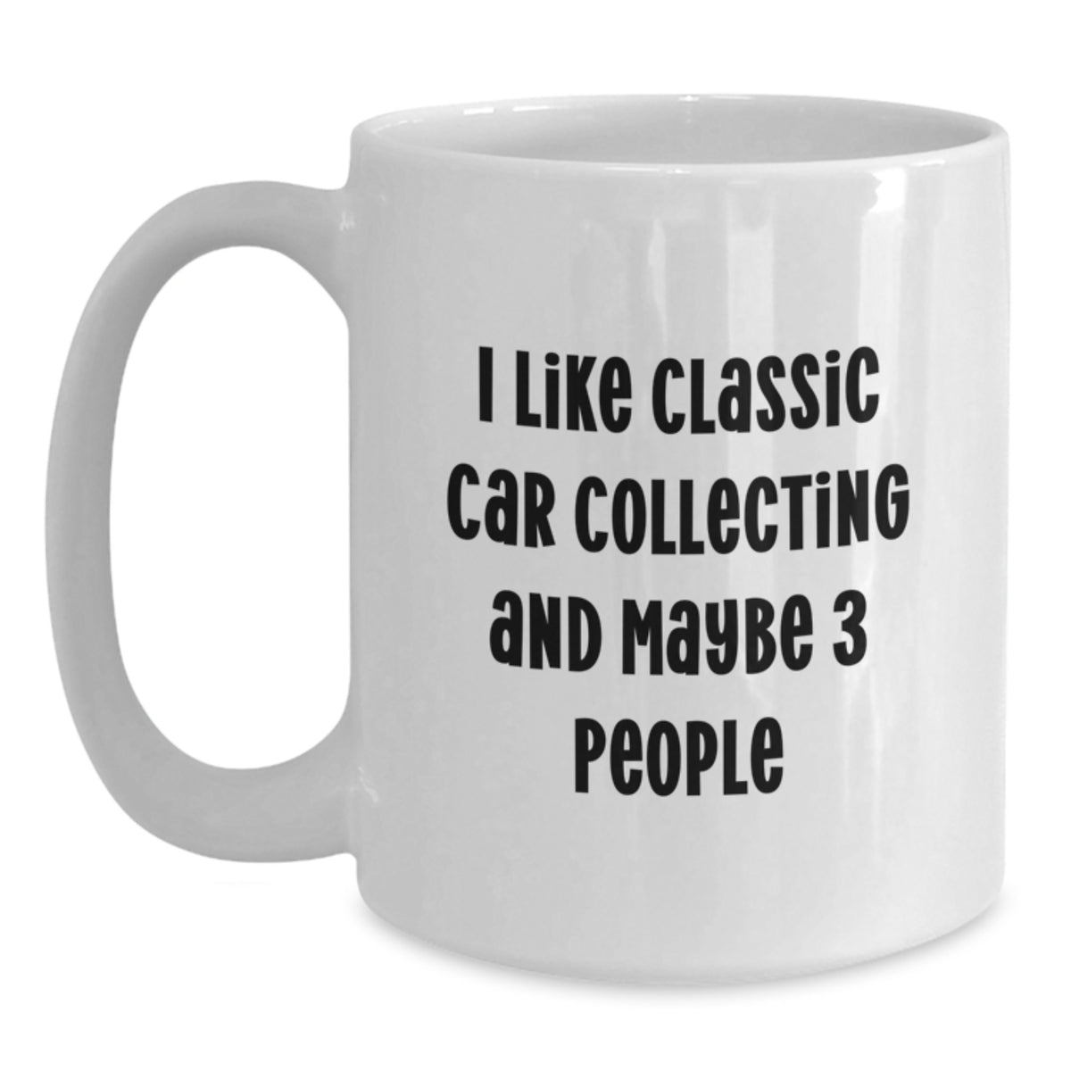 Funny Classic Car Collecting Gifts for Friends Men from Family, I Like Classic Car Collecting And Maybe 3 People, Unique White Coffee Mug for Graduation - Main