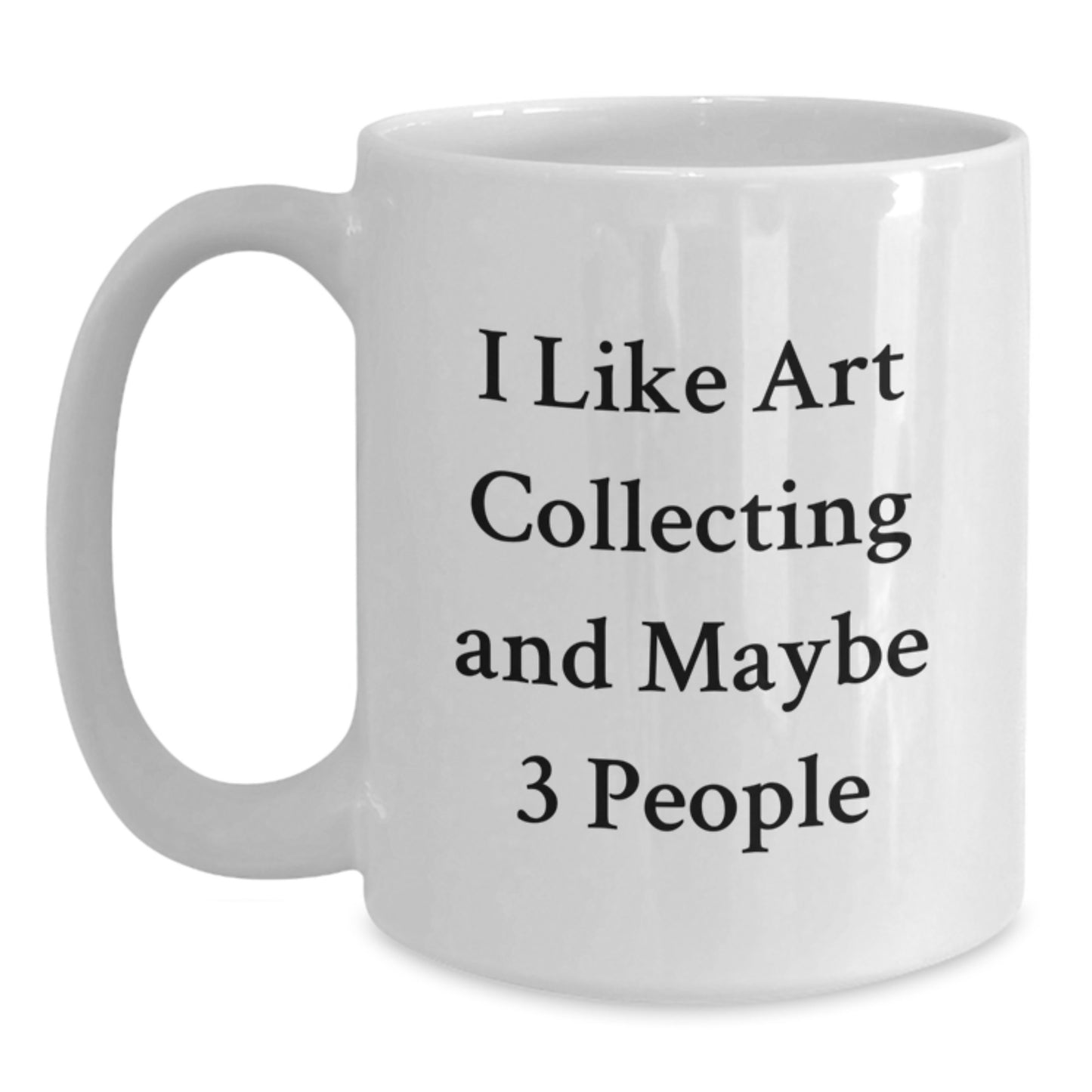 Funny Art Collecting Gifts for Friends, Unique White Coffee Mug for Christmas, 'I Like Art Collecting And Maybe 3 People', - Main