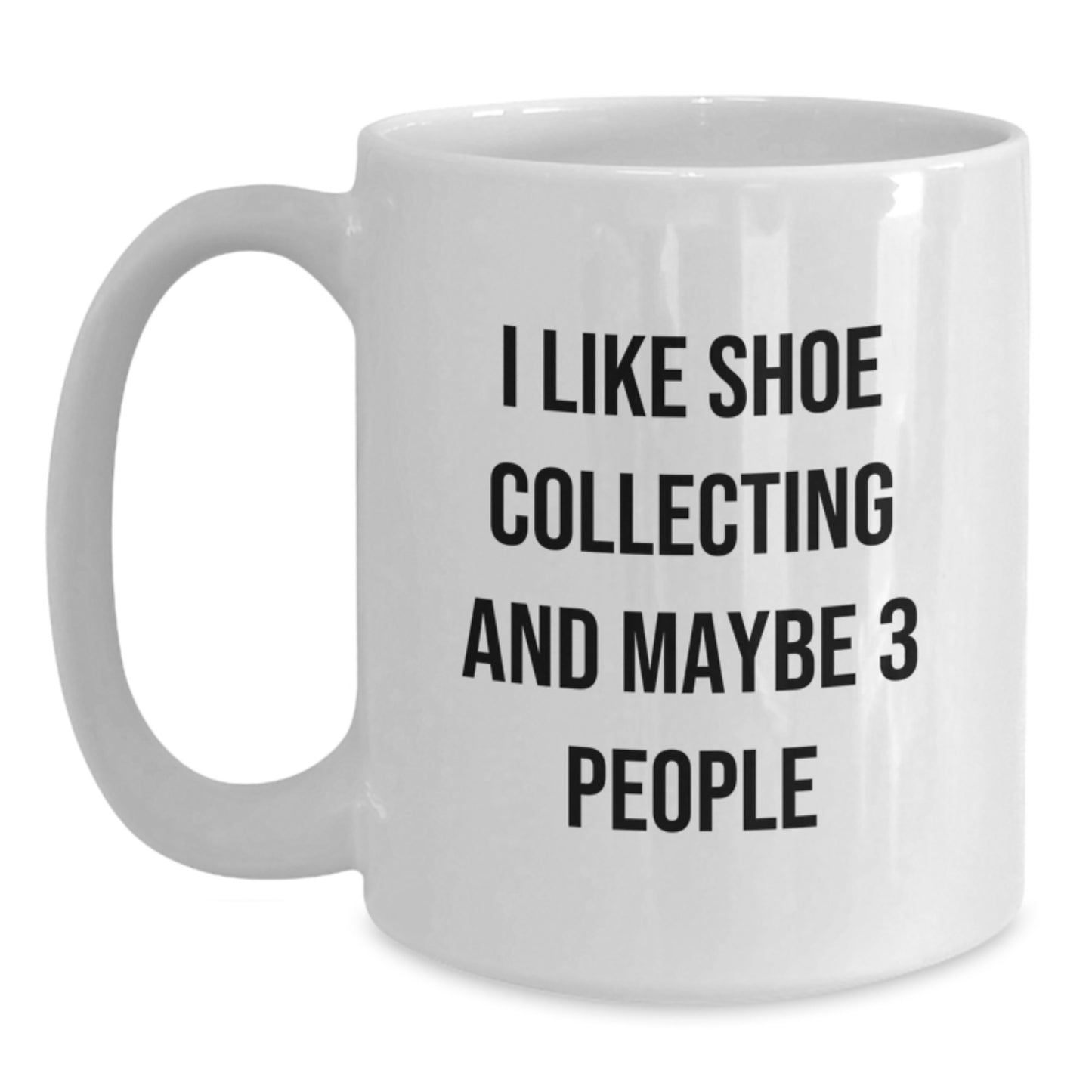 Shoe Collecting Enthusiast Funny Quote White Coffee Mug Gifts from Friends for Men, Unique Graduation Unique Gifts - Main