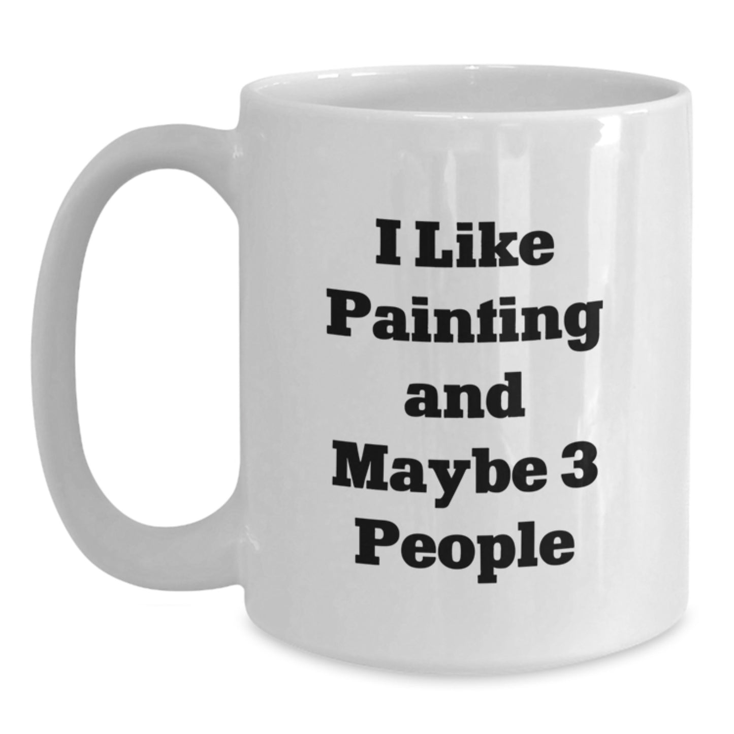 Funny Painting Quotes White Coffee Mugs for Mom, Gifts from Family on Mother's Day, I Like Painting And Maybe 3 People - Main