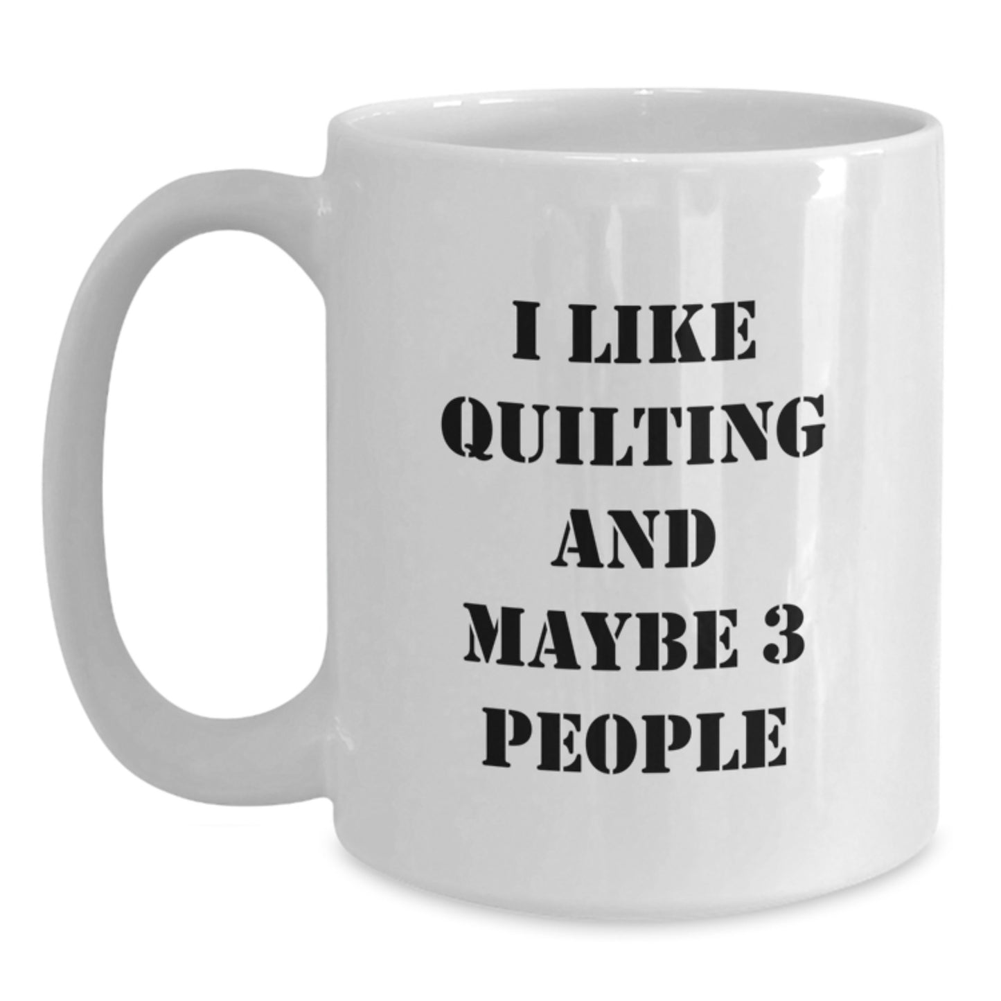 Quilting Enthusiasts Gifts for Men and Women - Funny Coffee Mug, White Ceramic, Perfect for Quilting Lovers, 15oz or 11oz Capacity, Christmas Unique Gifts from Friends and Family - Main