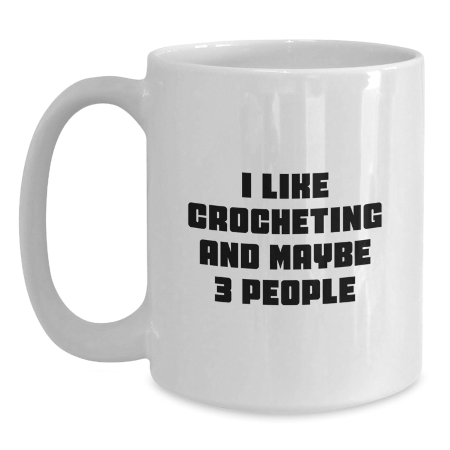Funny Crocheting Gifts for Mom, White Coffee Mug, 'I Like Crocheting And Maybe 3 People' - Main