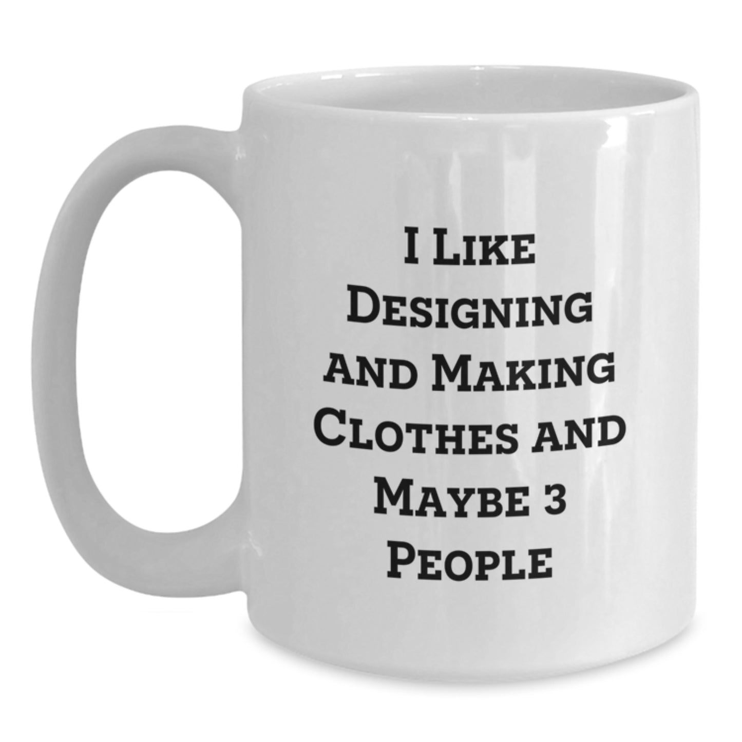Funny Designing and Making Clothes Gifts for Him, White Coffee Mug with I Like Designing And Making Clothes, Perfect Christmas Unique Gifts from Friends - Main