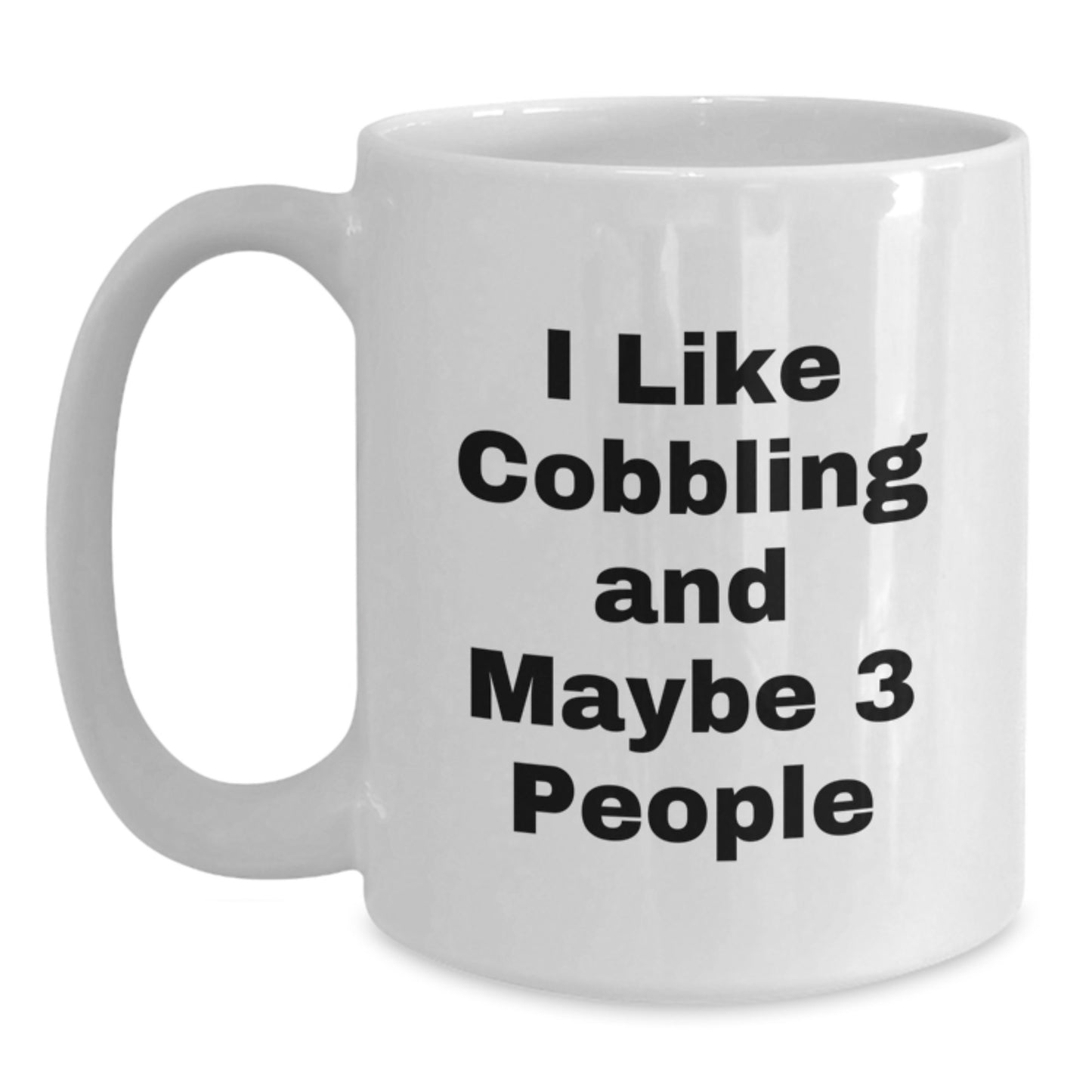 Funny Cobbling Gifts from Men for Women, 11oz White Coffee Mug for Mom's Special Day, 'I Like Cobbling And Maybe 3 People' - Main