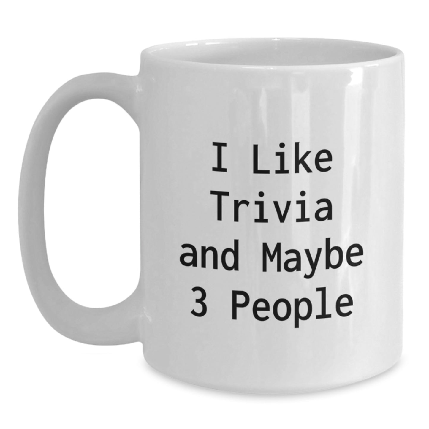 Funny Trivia Gifts from Men to Women on Mother's Day - White Coffee Mug I 'Like Trivia And Maybe 3 People' Quote - Main