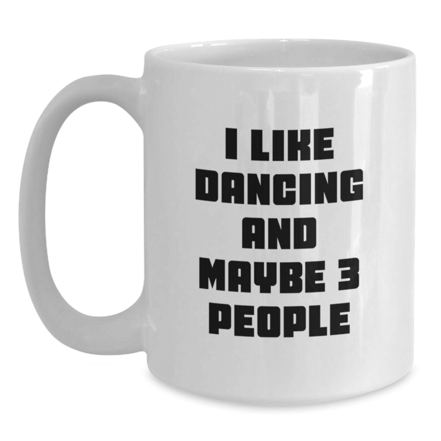Funny Dancing Gifts for Friends and Family - 'I Like Dancing And Maybe 3 People' White Coffee Mug, Graduation Unique - Main