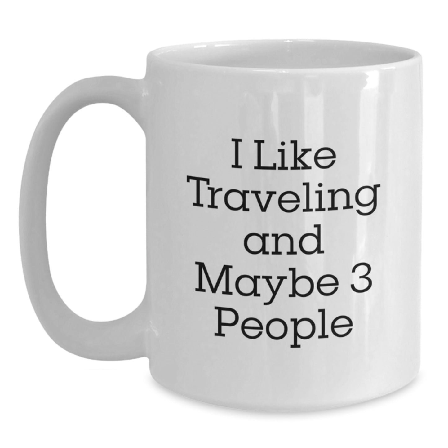 Funny Traveling Gifts for Men and Women from Friends and Family - White Coffee Mug with I Like Traveling And Maybe 3 People Quote for Graduation - Main