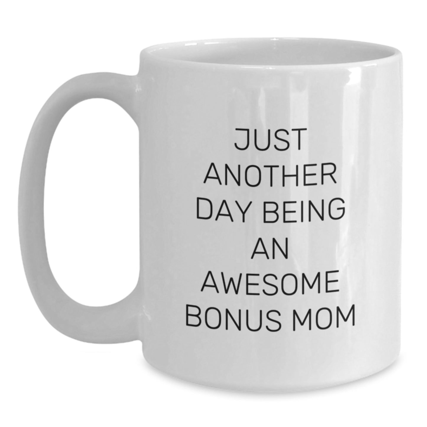 Funny Bonus Mom Gifts from Family to Graduation Unique Gifts - White Coffee Mug -'Just Another Day Being An Awesome Bonus Mom' - Main